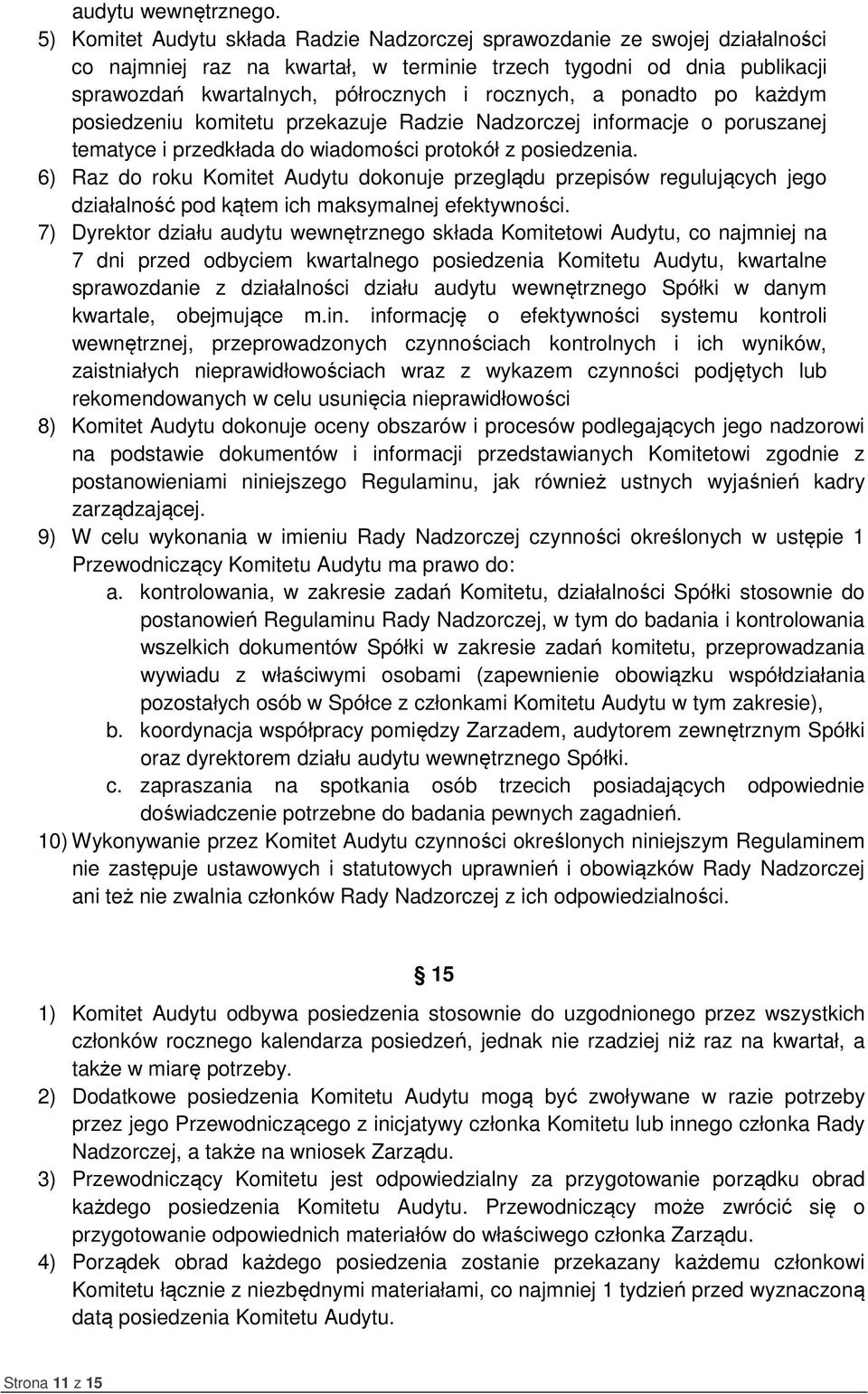 a ponadto po każdym posiedzeniu komitetu przekazuje Radzie Nadzorczej informacje o poruszanej tematyce i przedkłada do wiadomości protokół z posiedzenia.