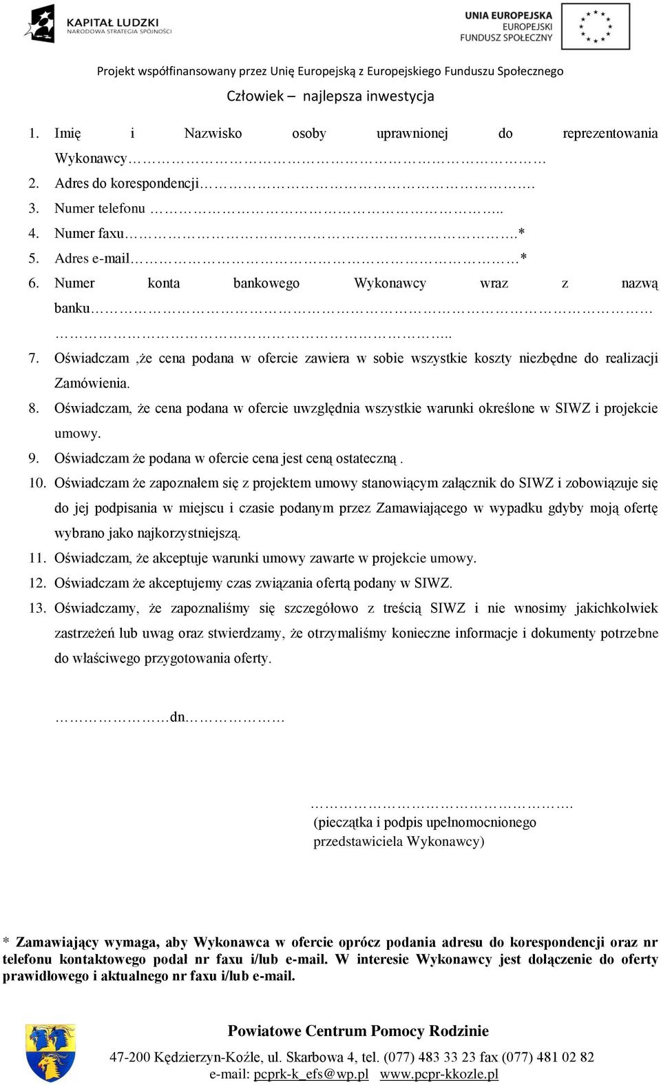 Oświadczam, że cena podana w ofercie uwzględnia wszystkie warunki określone w SIWZ i projekcie umowy. 9. Oświadczam że podana w ofercie cena jest ceną ostateczną. 10.