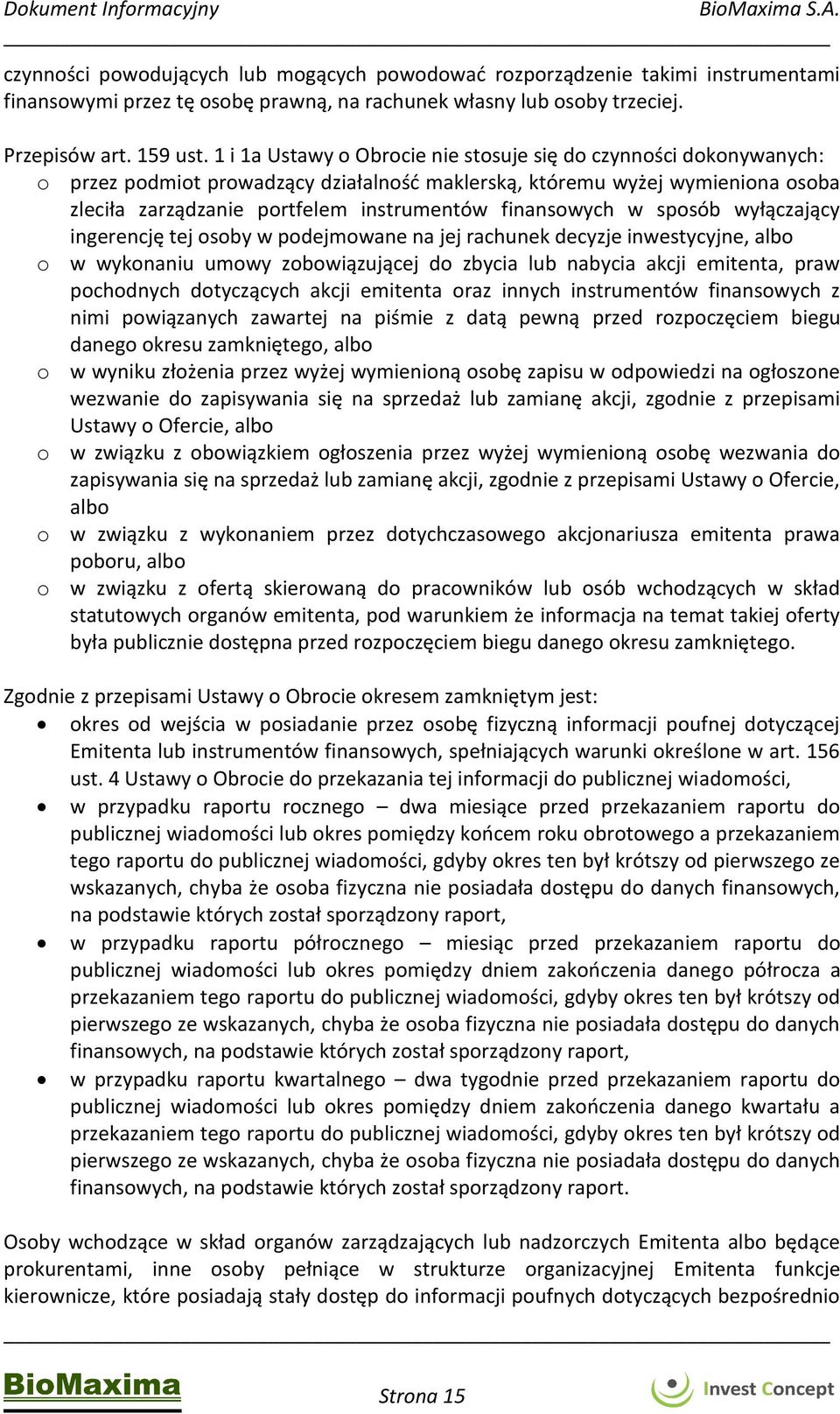 finansowych w sposób wyłączający ingerencję tej osoby w podejmowane na jej rachunek decyzje inwestycyjne, albo o w wykonaniu umowy zobowiązującej do zbycia lub nabycia akcji emitenta, praw pochodnych