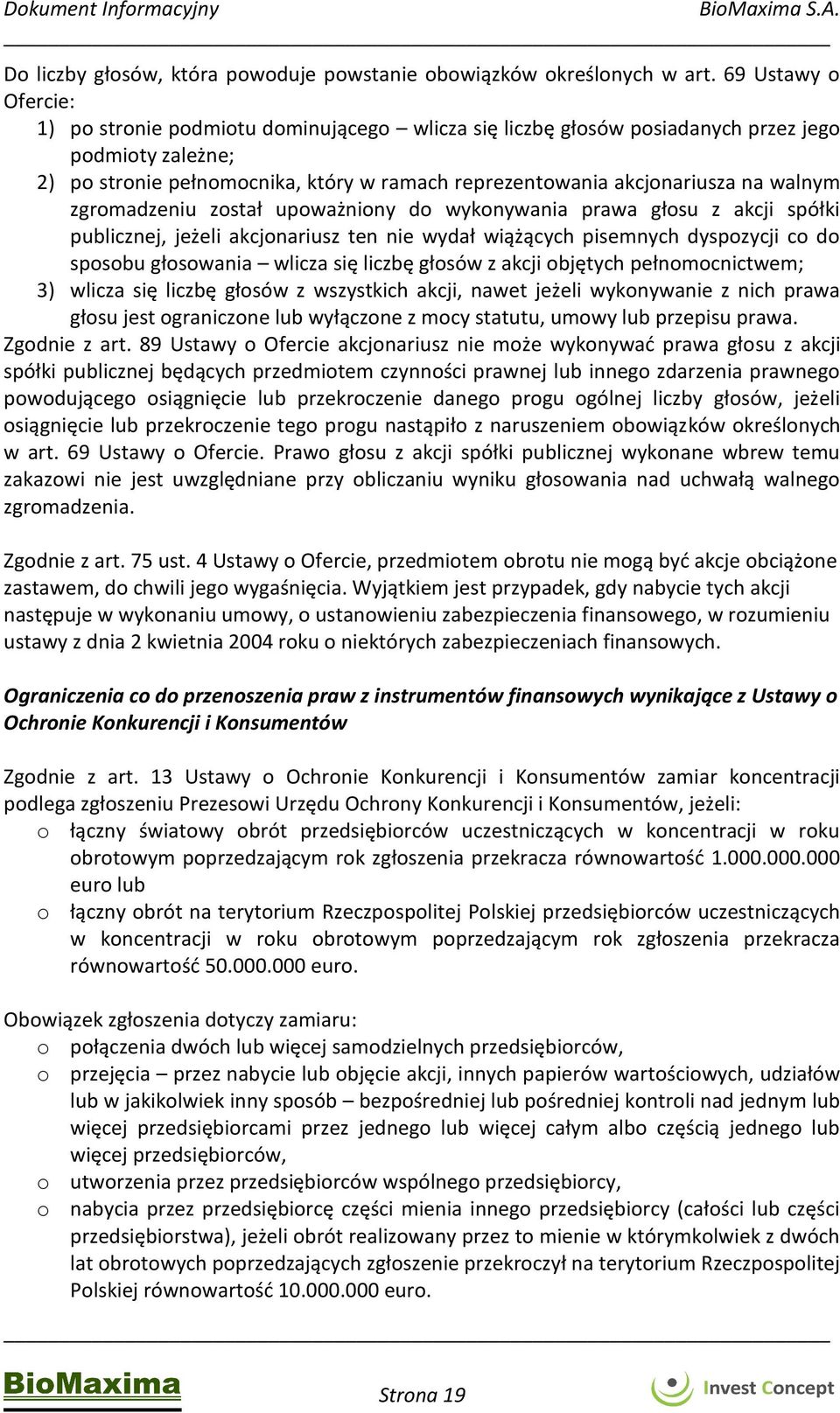 walnym zgromadzeniu został upoważniony do wykonywania prawa głosu z akcji spółki publicznej, jeżeli akcjonariusz ten nie wydał wiążących pisemnych dyspozycji co do sposobu głosowania wlicza się