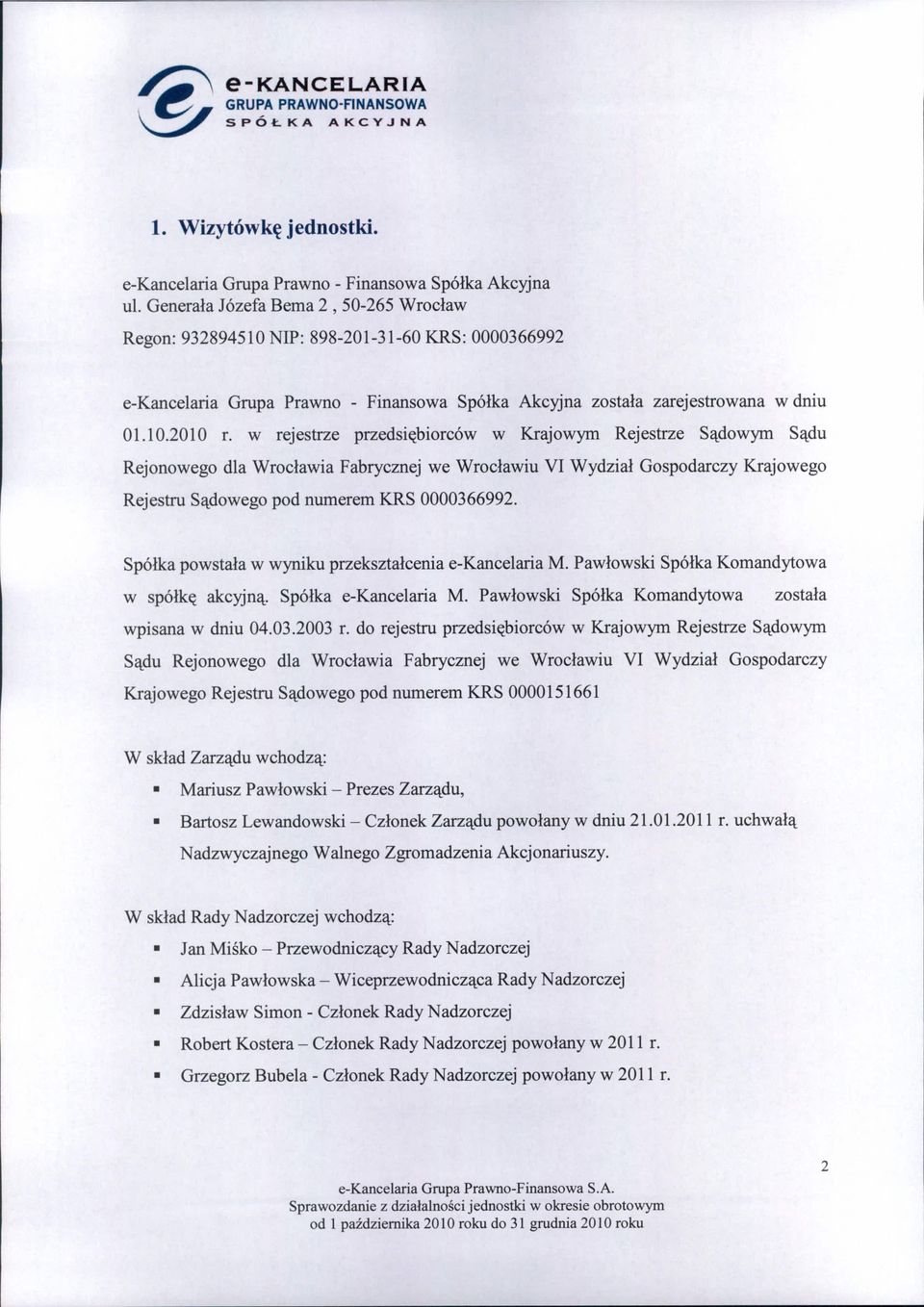 w rejestrze przedsiębiorców w Krajowym Rejestrze Sądowym Sądu Rejonowego dla Wrocławia Fabrycznej we Wrocławiu VI Wydział Gospodarczy Krajowego Rejestru Sądowego pod numerem KRS 0000366992.