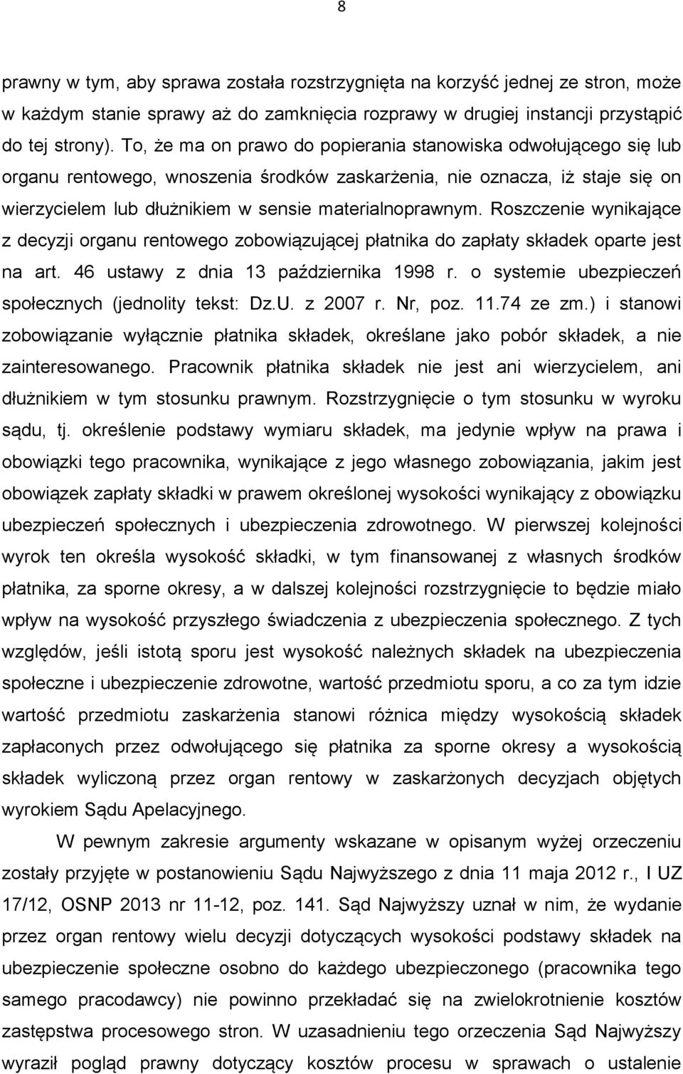 Roszczenie wynikające z decyzji organu rentowego zobowiązującej płatnika do zapłaty składek oparte jest na art. 46 ustawy z dnia 13 października 1998 r.