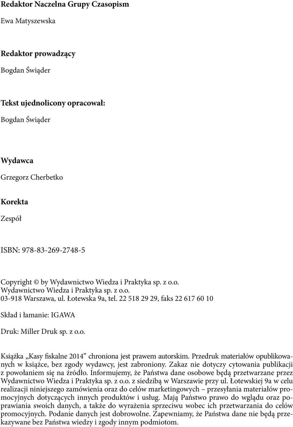 22 518 29 29, faks 22 617 60 10 Skład i łamanie: IGAWA Druk: Miller Druk sp. z o.o. Książka Kasy fiskalne 2014 chroniona jest prawem au torskim.