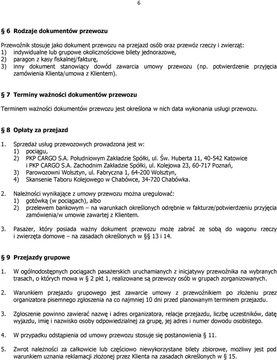 7 Terminy ważności dokumentów przewozu Terminem ważności dokumentów przewozu jest określona w nich data wykonania usługi przewozu. 8 Opłaty za przejazd 1.