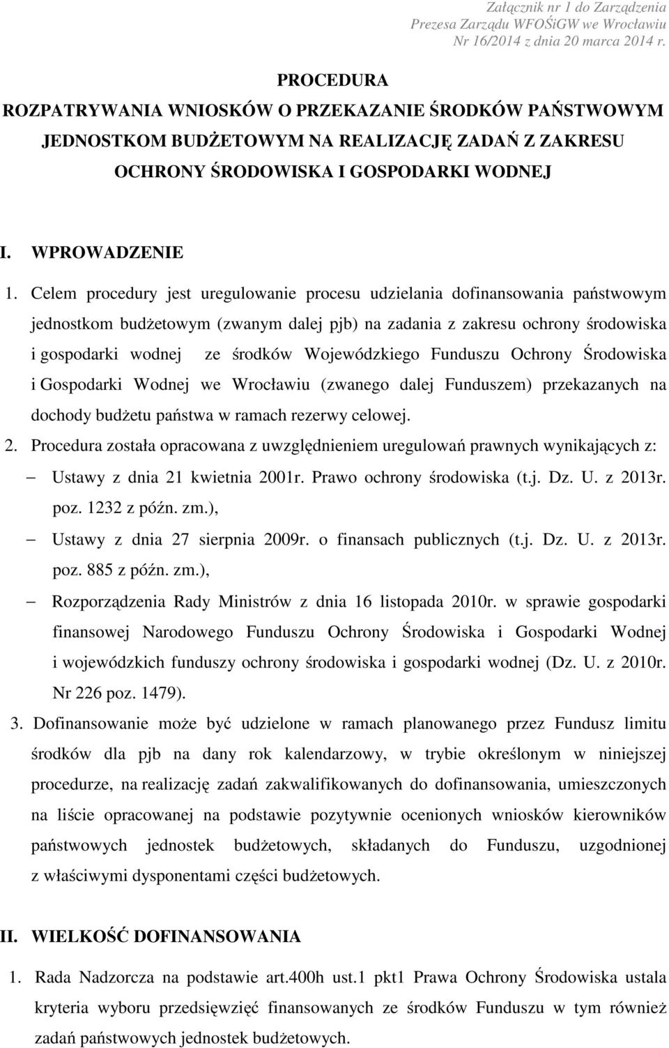 Celem procedury jest uregulowanie procesu udzielania dofinansowania państwowym jednostkom budżetowym (zwanym dalej pjb) na zadania z zakresu ochrony środowiska i gospodarki wodnej ze środków