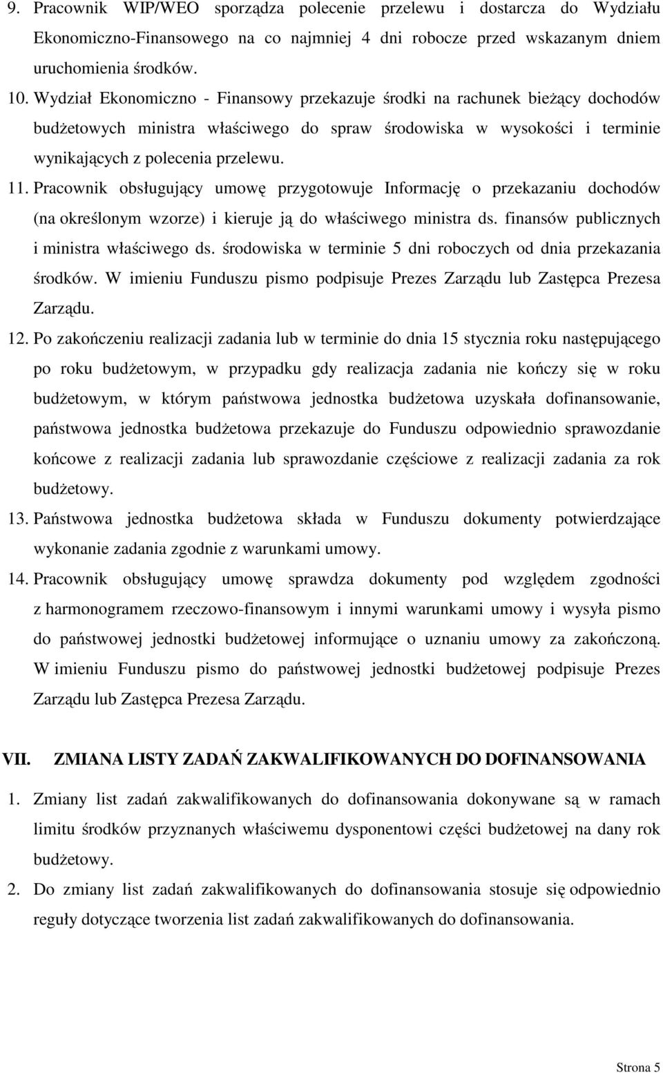 Pracownik obsługujący umowę przygotowuje Informację o przekazaniu dochodów (na określonym wzorze) i kieruje ją do właściwego ministra ds. finansów publicznych i ministra właściwego ds.