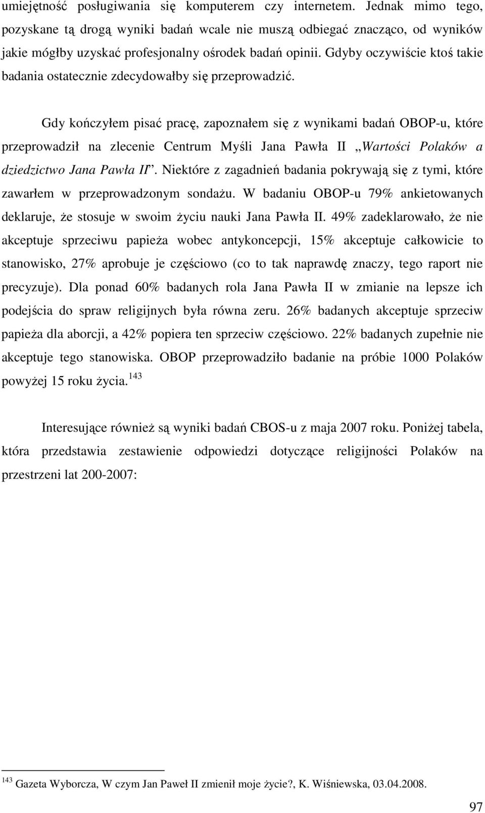 Gdyby oczywiście ktoś takie badania ostatecznie zdecydowałby się przeprowadzić.