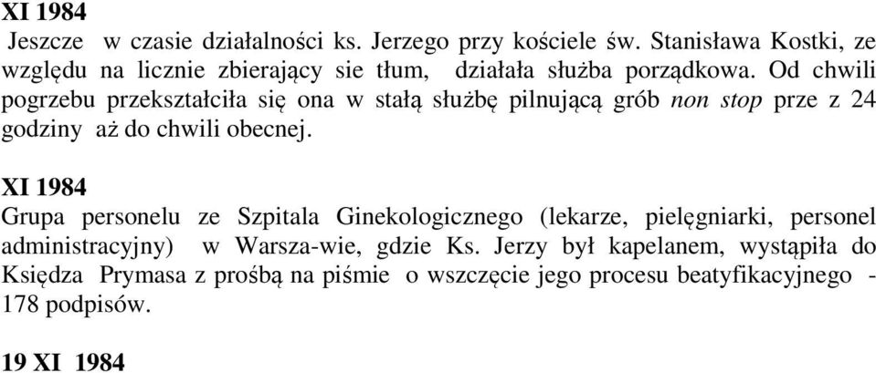 Od chwili pogrzebu przekształciła się ona w stałą służbę pilnującą grób non stop prze z 24 godziny aż do chwili obecnej.