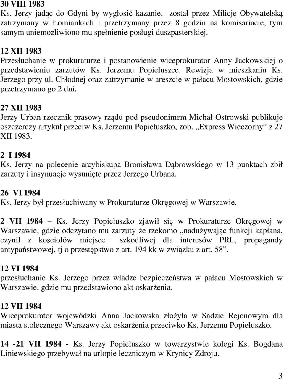 duszpasterskiej. 12 XII 1983 Przesłuchanie w prokuraturze i postanowienie wiceprokurator Anny Jackowskiej o przedstawieniu zarzutów Ks. Jerzemu Popiełuszce. Rewizja w mieszkaniu Ks. Jerzego przy ul.