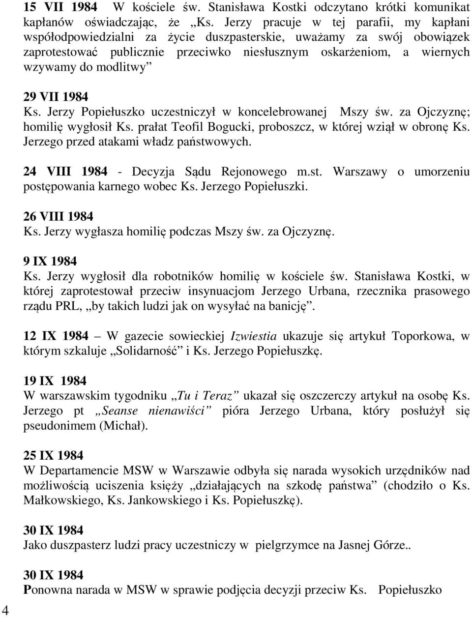modlitwy 29 VII 1984 Ks. Jerzy Popiełuszko uczestniczył w koncelebrowanej Mszy św. za Ojczyznę; homilię wygłosił Ks. prałat Teofil Bogucki, proboszcz, w której wziął w obronę Ks.