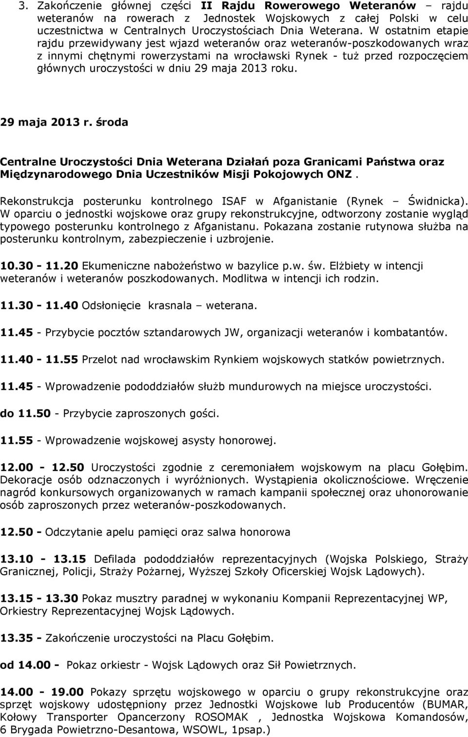 29 maja 2013 roku. 29 maja 2013 r. środa Centralne Uroczystości Dnia Weterana Działań poza Granicami Państwa oraz Międzynarodowego Dnia Uczestników Misji Pokojowych ONZ.