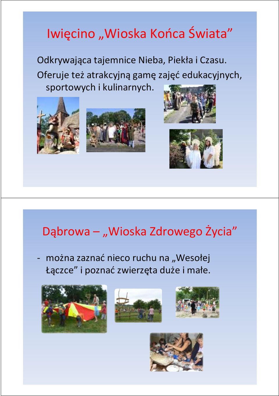 Oferuje teżatrakcyjnągamęzajęćedukacyjnych, sportowych i