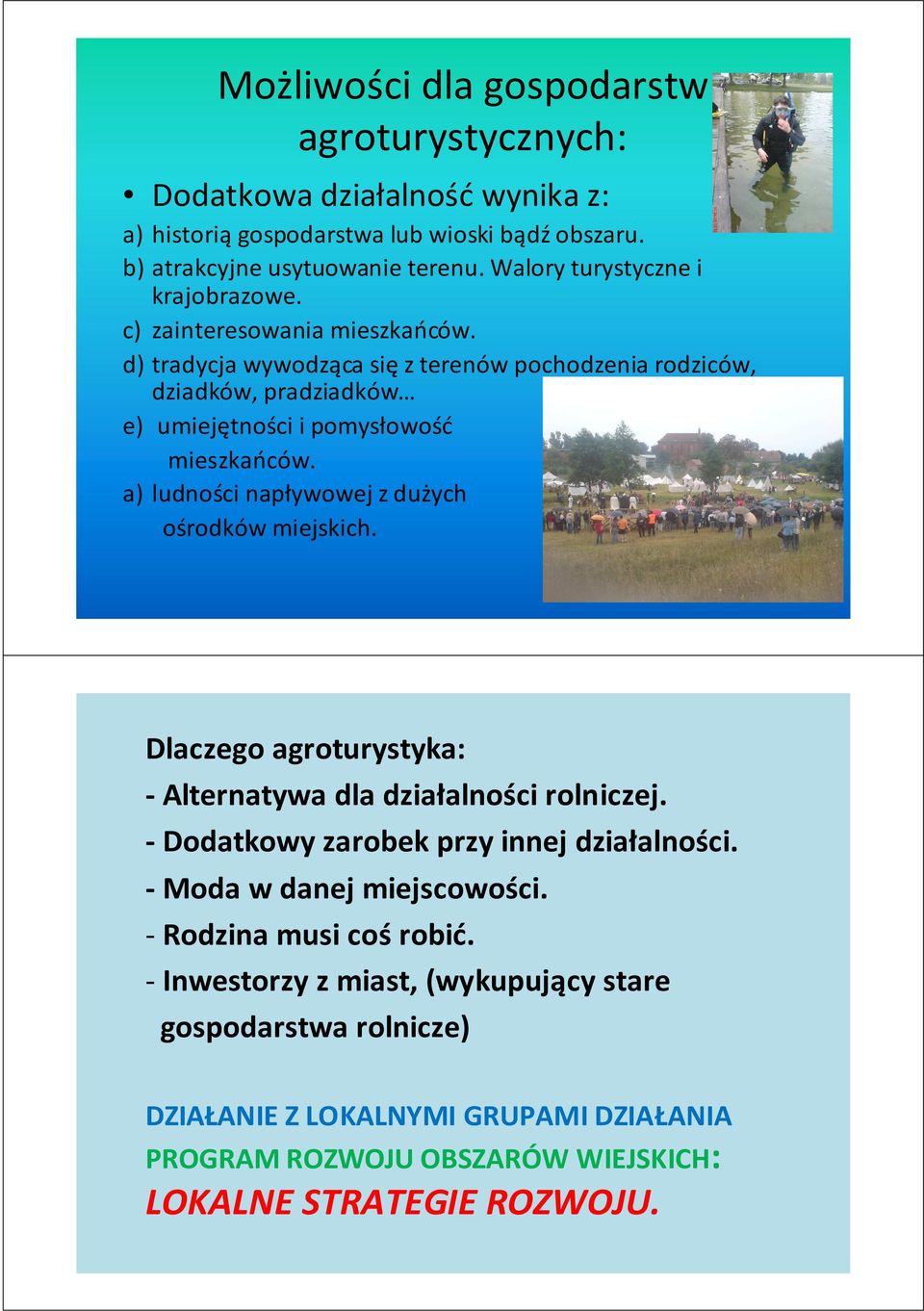d) tradycja wywodząca sięz terenów pochodzenia rodziców, dziadków, pradziadków e) umiejętności i pomysłowość mieszkańców. a) ludności napływowej z dużych ośrodków miejskich.