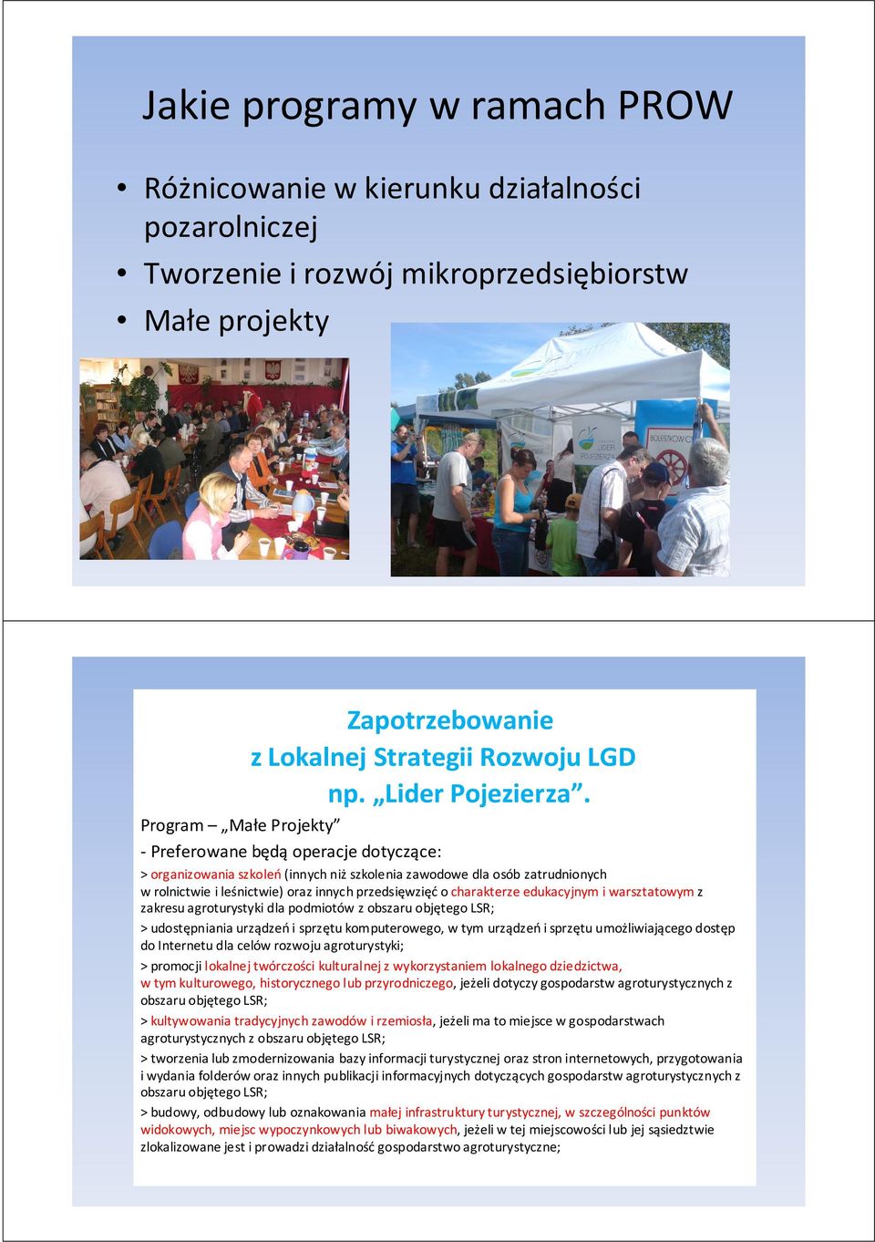 -Preferowane będąoperacje dotyczące: > organizowania szkoleń(innych niższkolenia zawodowe dla osób zatrudnionych w rolnictwie i leśnictwie) oraz innych przedsięwzięćo charakterze edukacyjnym i