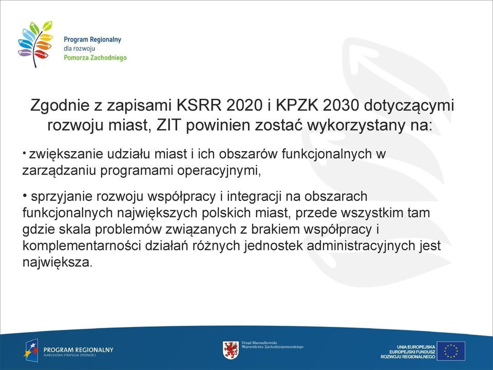 współpracy i integracji na obszarach funkcjonalnych największych polskich miast, przede wszystkim tam gdzie skala