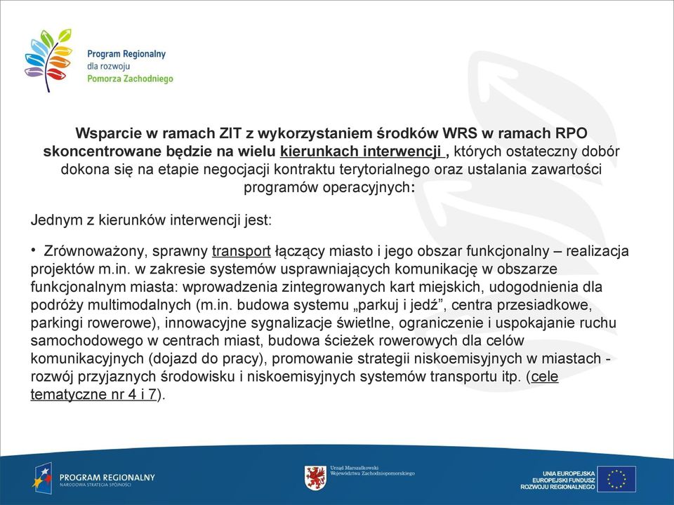 in. w zakresie systemów usprawniających komunikację w obszarze funkcjonalnym miasta: wprowadzenia zintegrowanych kart miejskich, udogodnienia dla podróży multimodalnych (m.in. budowa systemu parkuj i