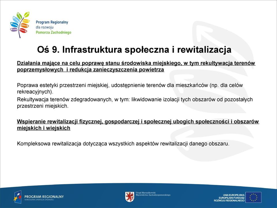 Rekultywacja terenów zdegradowanych, w tym: likwidowanie izolacji tych obszarów od pozostałych przestrzeni miejskich.