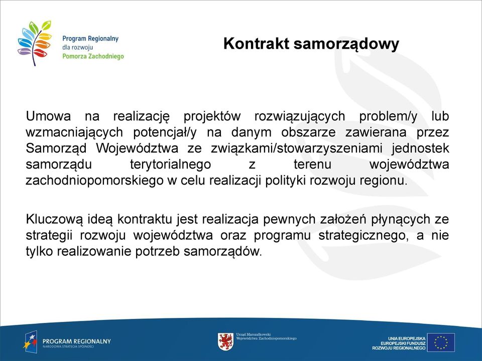 województwa zachodniopomorskiego w celu realizacji polityki rozwoju regionu.
