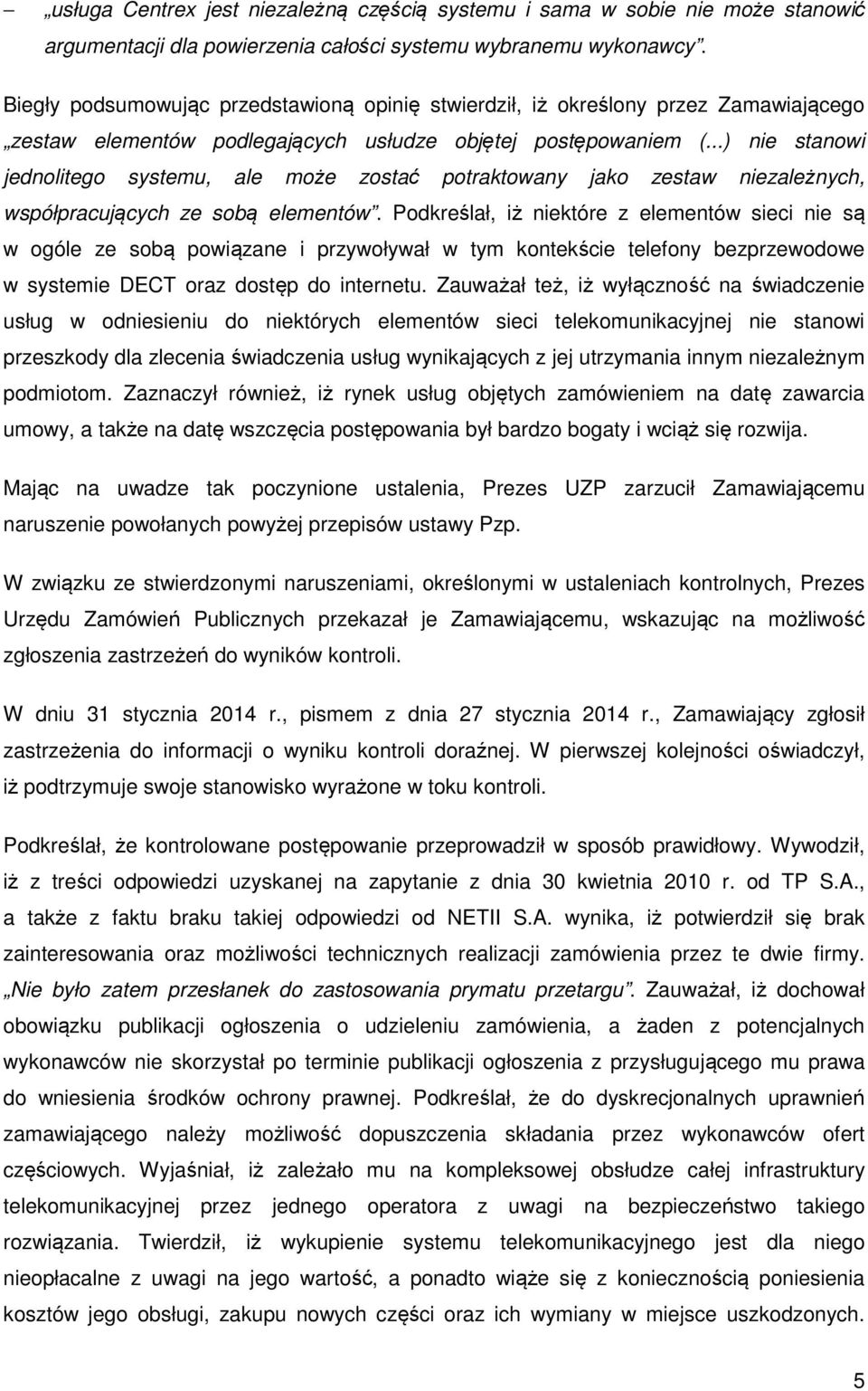 ..) nie stanowi jednolitego systemu, ale może zostać potraktowany jako zestaw niezależnych, współpracujących ze sobą elementów.