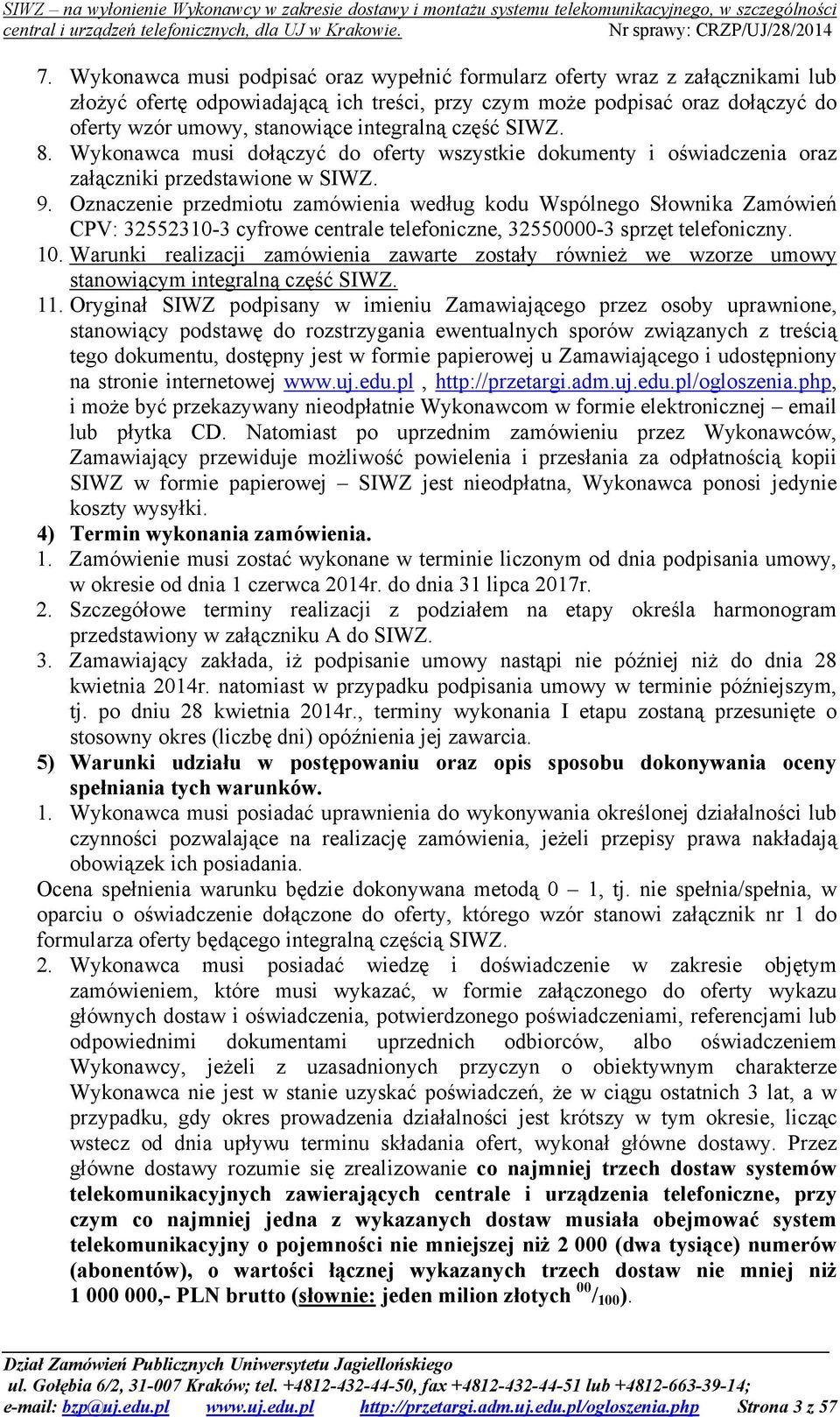 Oznaczenie przedmiotu zamówienia według kodu Wspólnego Słownika Zamówień CPV: 32552310-3 cyfrowe centrale telefoniczne, 32550000-3 sprzęt telefoniczny. 10.