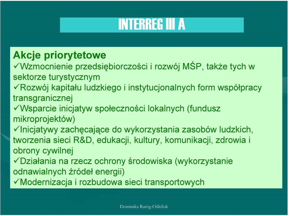 Inicjatywy zachęcające do wykorzystania zasobów ludzkich, tworzenia sieci R&D, edukacji, kultury, komunikacji, zdrowia i obrony