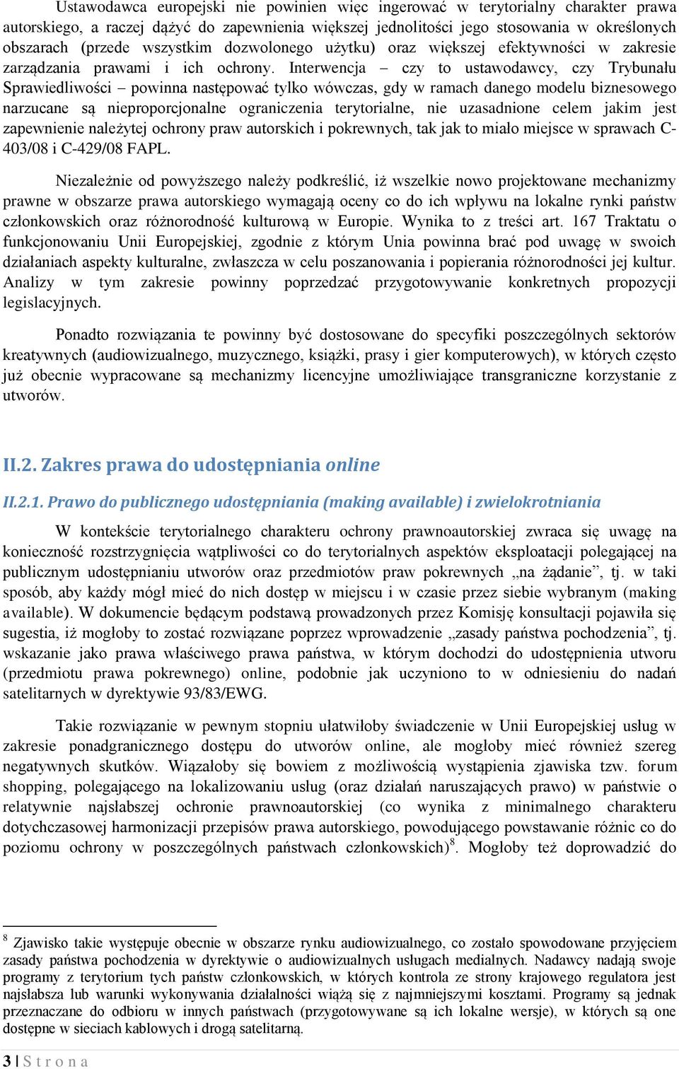 Interwencja czy to ustawodawcy, czy Trybunału Sprawiedliwości powinna następować tylko wówczas, gdy w ramach danego modelu biznesowego narzucane są nieproporcjonalne ograniczenia terytorialne, nie