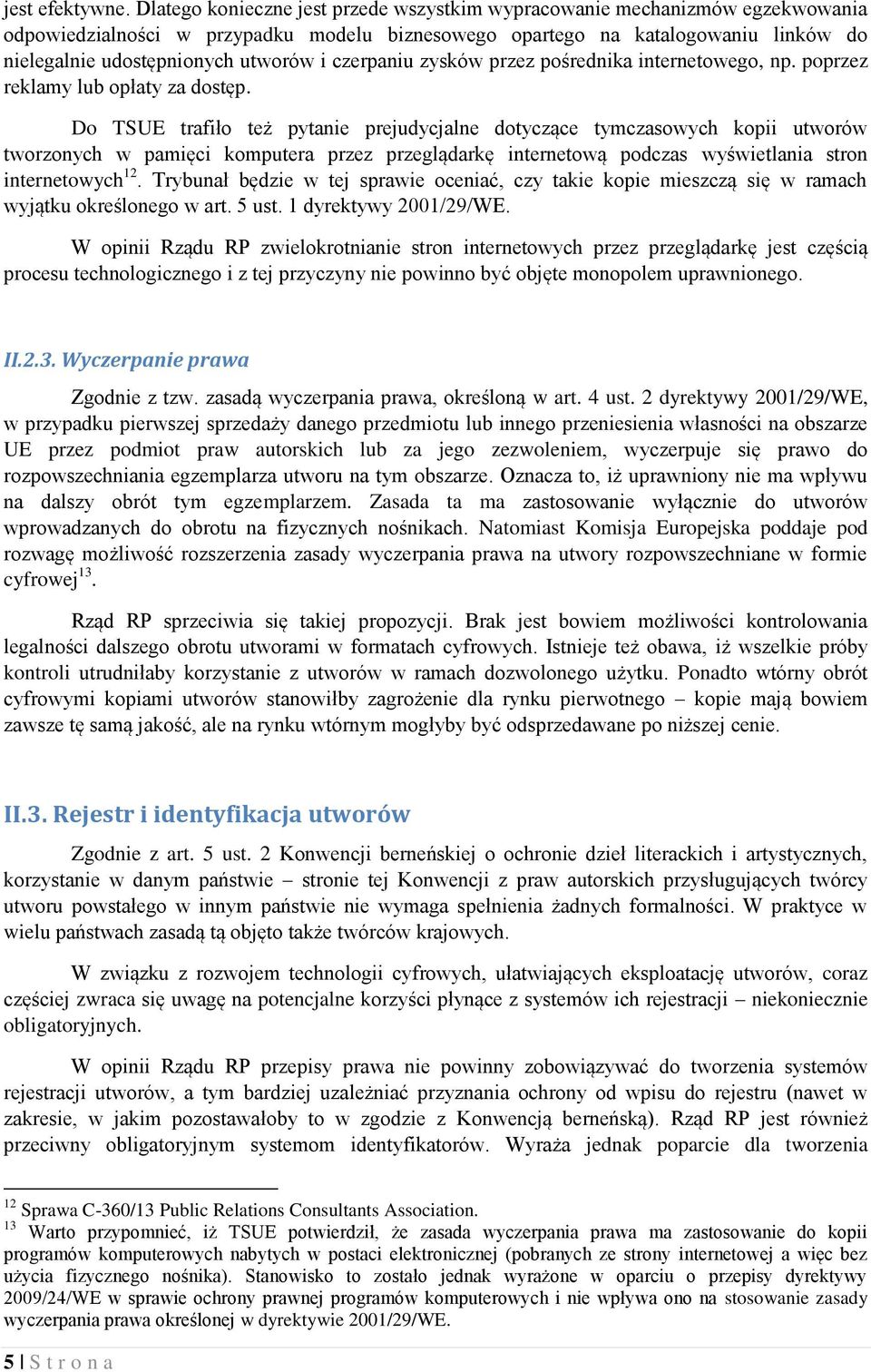 czerpaniu zysków przez pośrednika internetowego, np. poprzez reklamy lub opłaty za dostęp.