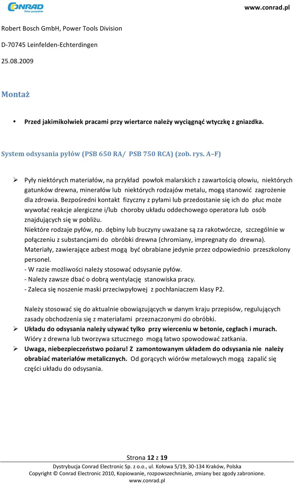 A F) Ø Pyły niektórych materiałów, na przykład powłok malarskich z zawartością ołowiu, niektórych gatunków drewna, minerałów lub niektórych rodzajów metalu, mogą stanowić zagrożenie dla zdrowia.