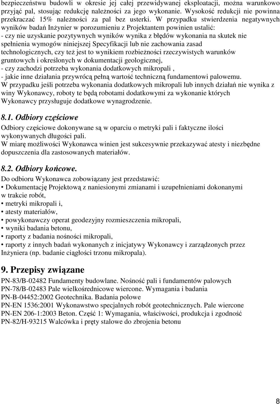 W przypadku stwierdzenia negatywnych wyników badań InŜynier w porozumieniu z Projektantem powinien ustalić: - czy nie uzyskanie pozytywnych wyników wynika z błędów wykonania na skutek nie spełnienia