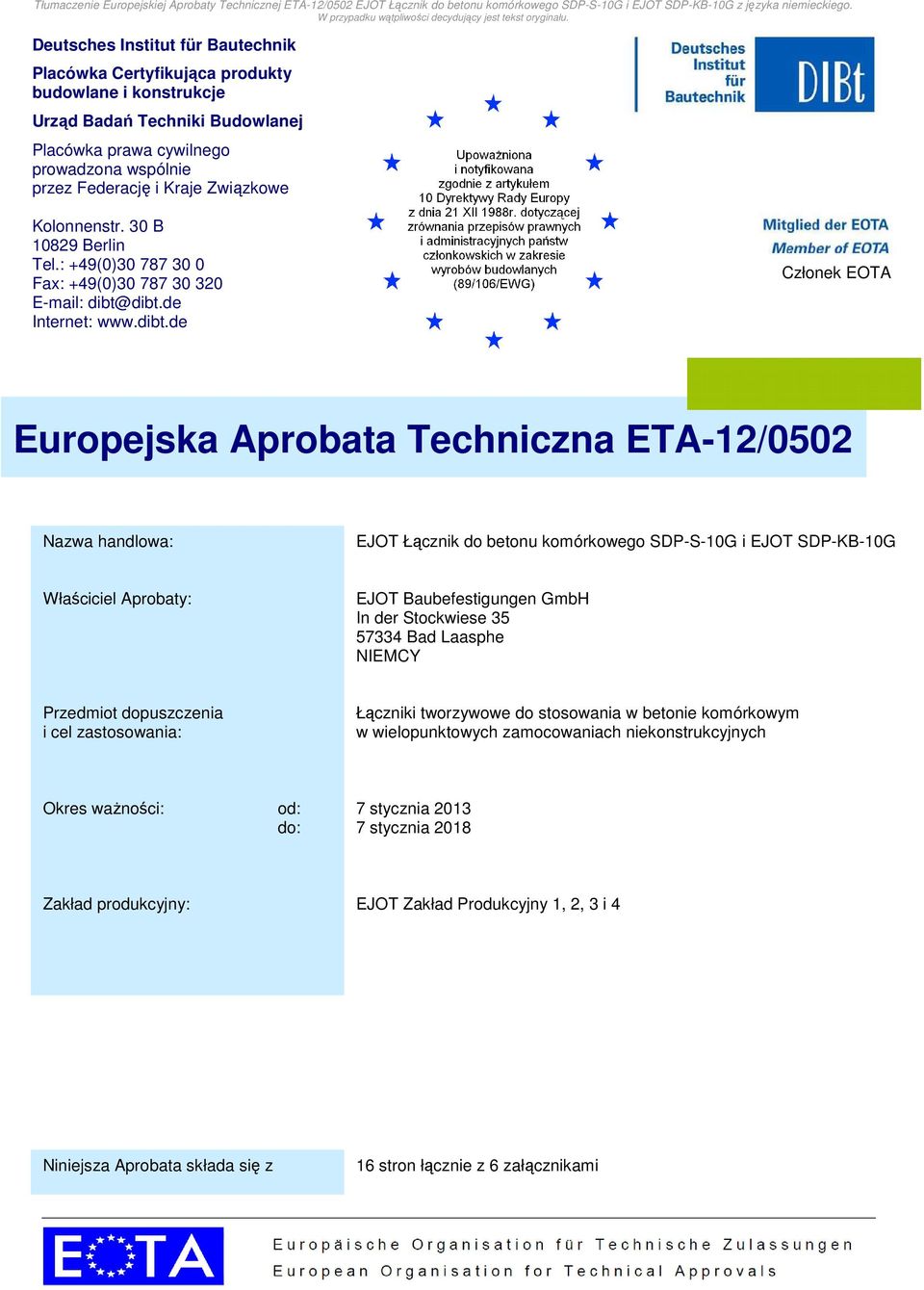 dibt.de Internet: www.dibt.de Członek EOTA ETA-12/0502 Nazwa handlowa: EJOT Łącznik do betonu komórkowego SDP-S-10G i EJOT SDP-KB-10G Właściciel Aprobaty: EJOT Baubefestigungen GmbH In der Stockwiese