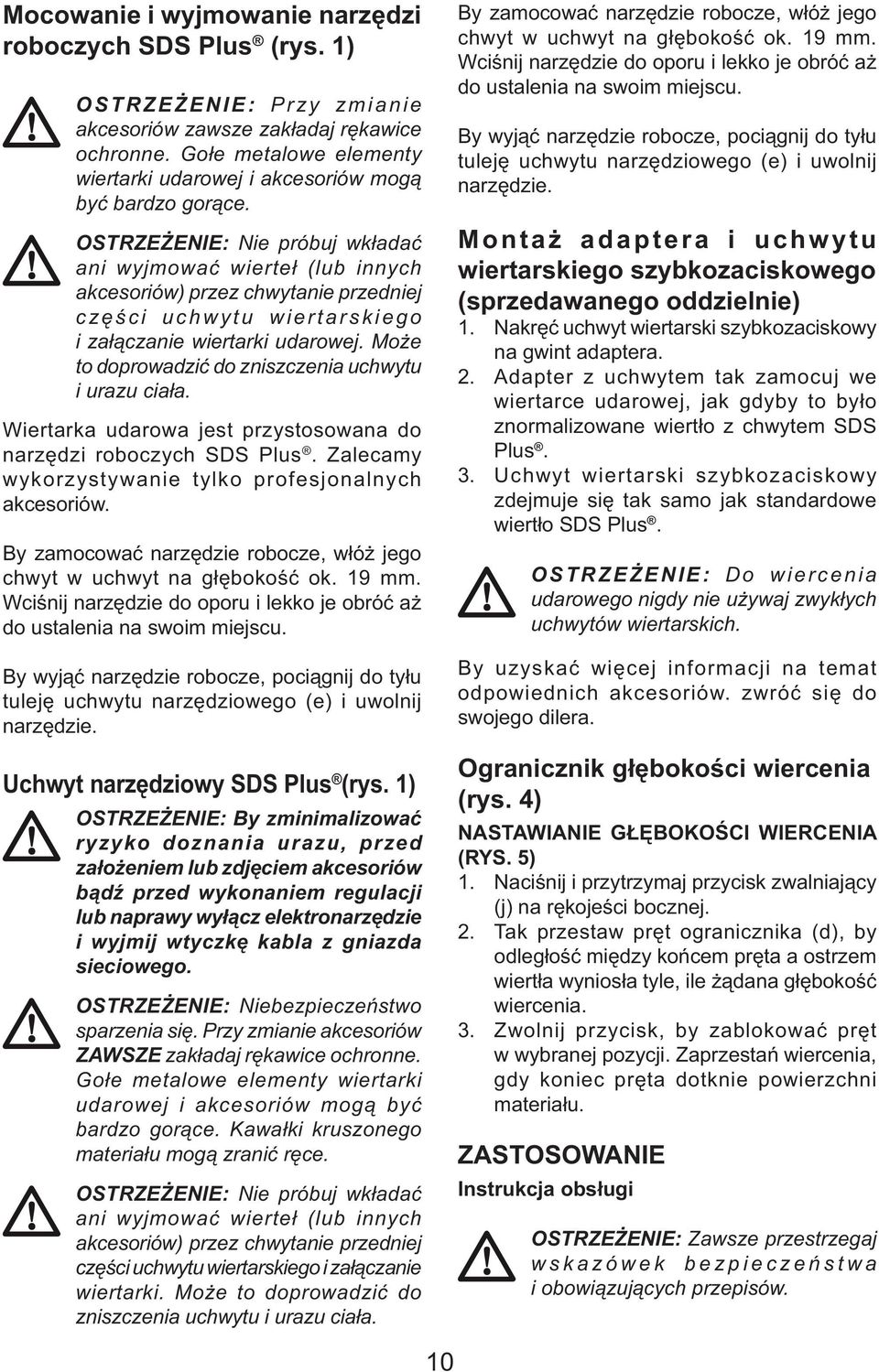OSTRZEŻENIE: Nie próbuj wkładać ani wyjmować wierteł (lub innych akcesoriów) przez chwytanie przedniej części uchwytu wiertarskiego i załączanie wiertarki udarowej.
