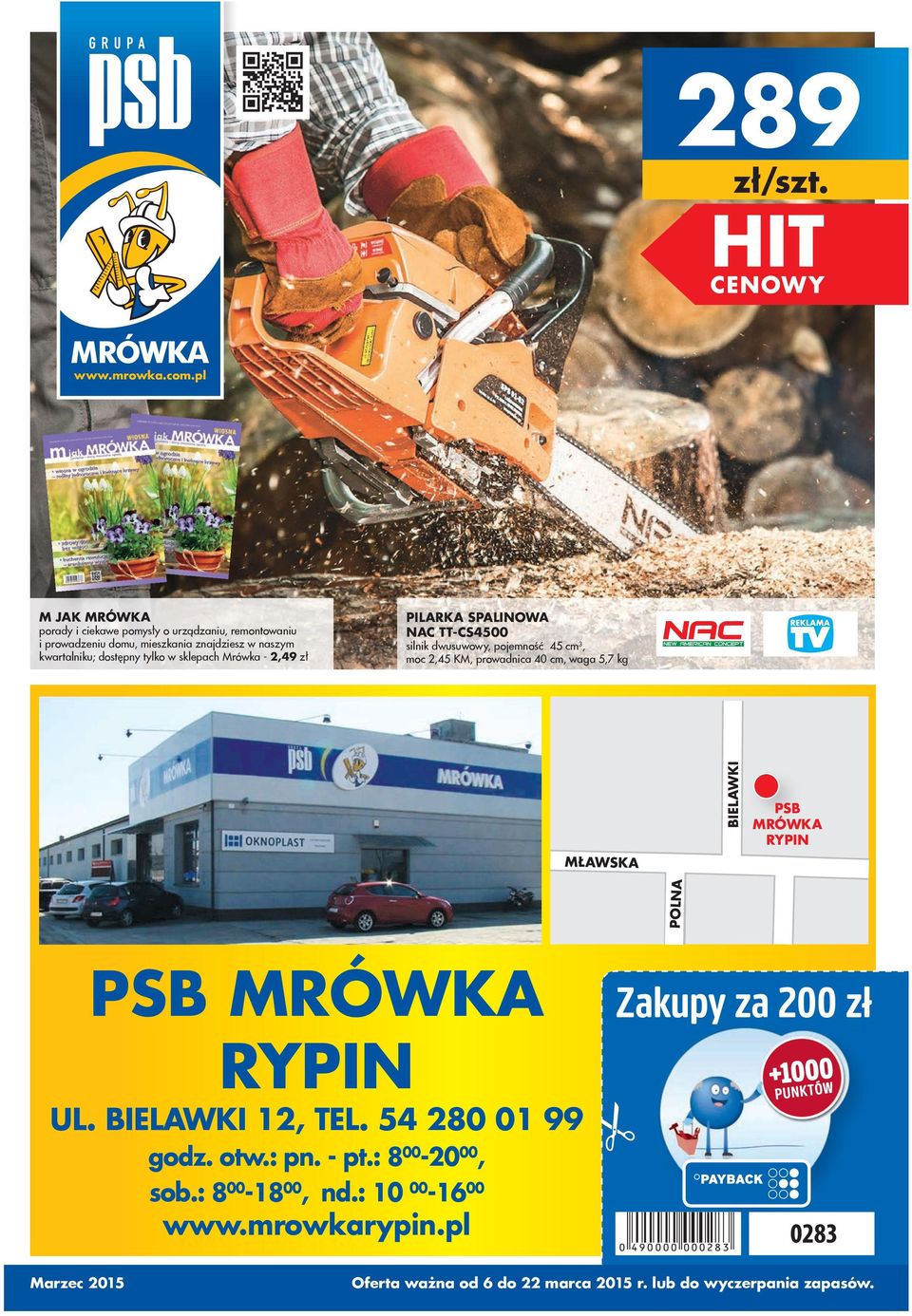 tylko w sklepach Mrówka - 2,49 zł PILARKA SPALINOWA NAC TT-CS4500 silnik dwusuwowy, pojemność 45 cm 3, moc 2,45 KM, prowadnica 40 cm, waga 5,7
