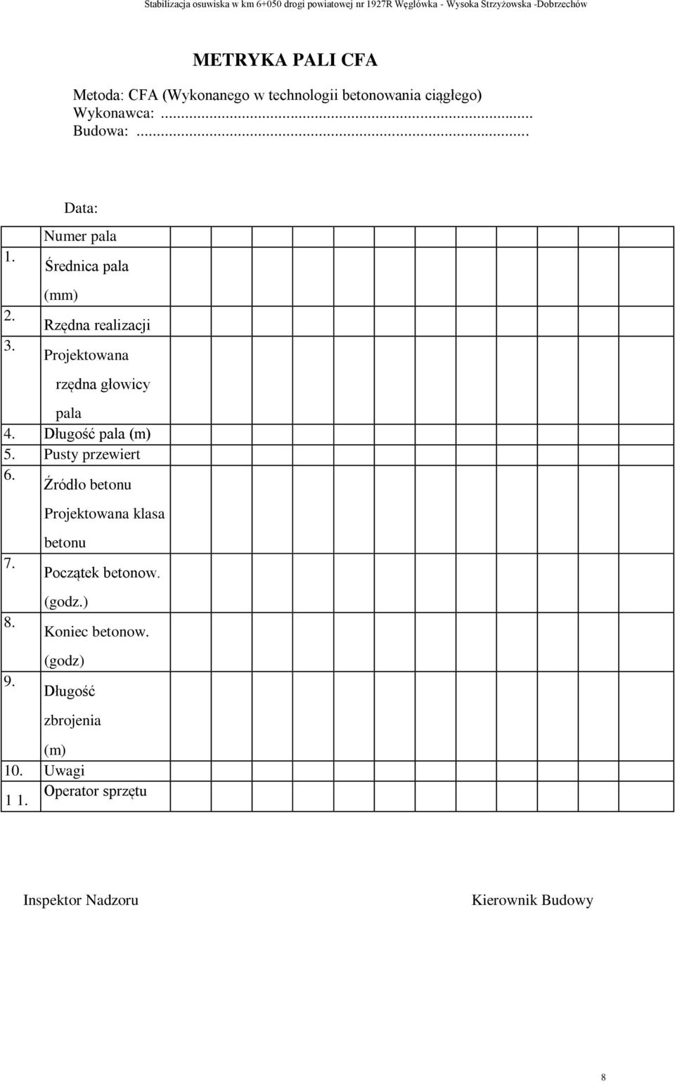 Numer pala Średnica pala (mm) Rzędna realizacji Projektowana rzędna głowicy pala 4. Długość pala (m) 5. Pusty przewiert 6.