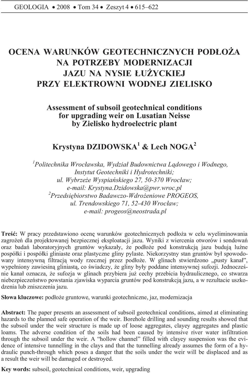 Geotechniki i Hydrotechniki; ul. Wybrze e Wyspiañskiego 27, 50-370 Wroc³aw; e-mail: Krystyna.Dzidowska@pwr.wroc.pl 2 Przedsiêbiorstwo Badawczo-Wdro eniowe PROGEOS, ul.