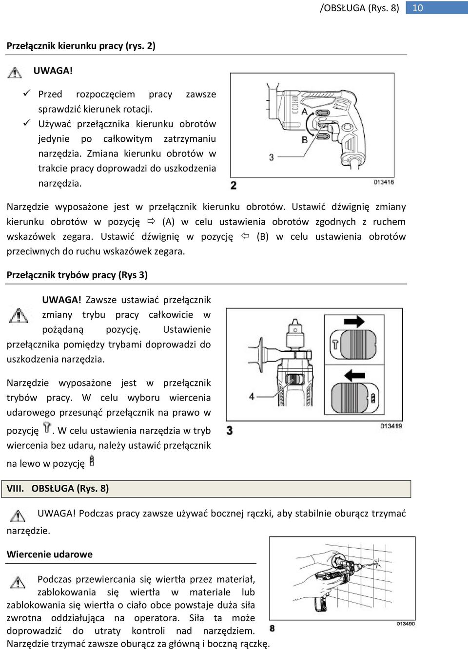 Narzędzie wyposażone jest w przełącznik kierunku obrotów. Ustawić dźwignię zmiany kierunku obrotów w pozycję (A) w celu ustawienia obrotów zgodnych z ruchem wskazówek zegara.