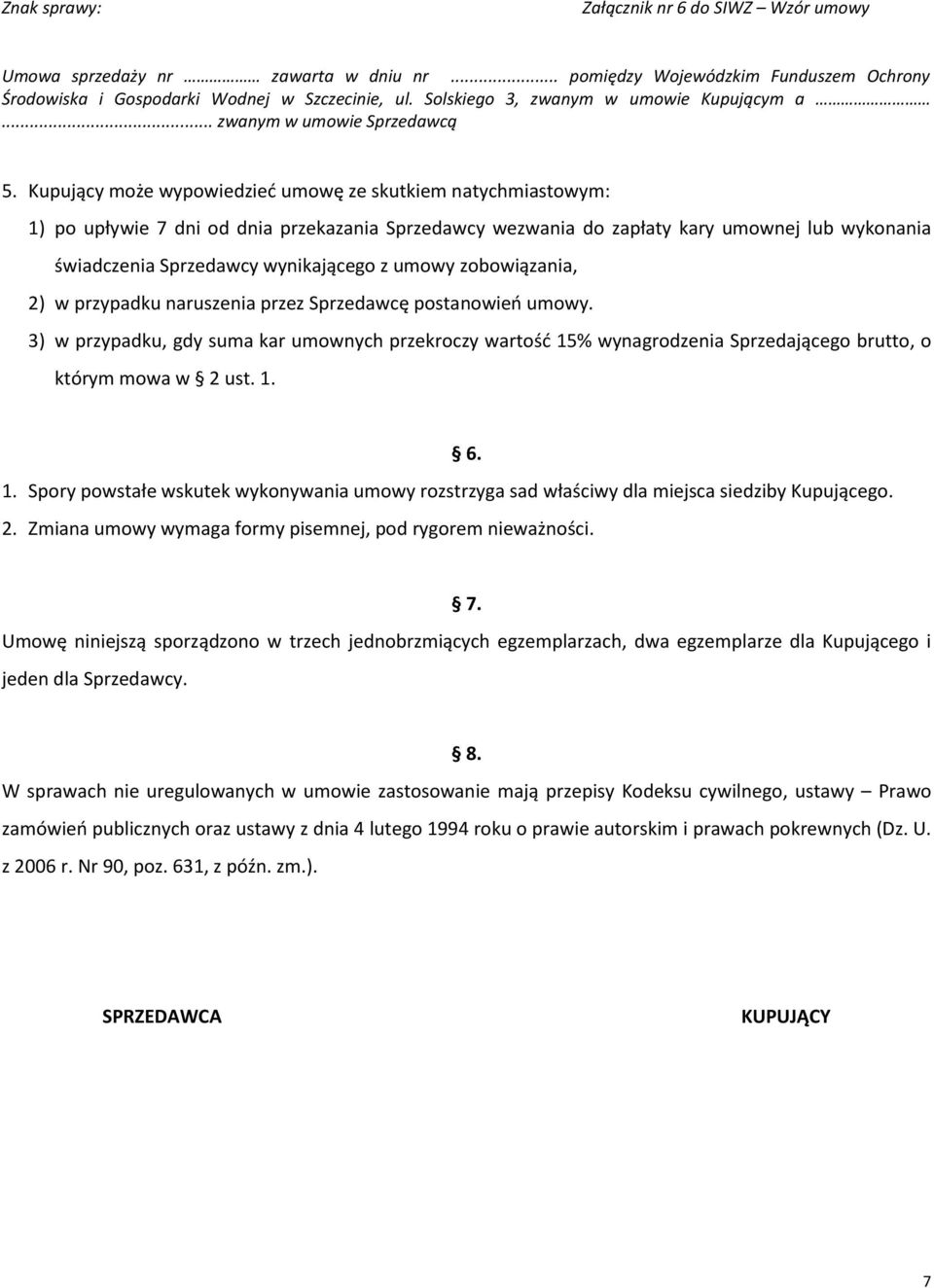 3) w przypadku, gdy suma kar umownych przekroczy wartośd 15% wynagrodzenia Sprzedającego brutto, o którym mowa w 2 ust. 1. 1. Spory powstałe wskutek wykonywania umowy rozstrzyga sad właściwy dla miejsca siedziby Kupującego.