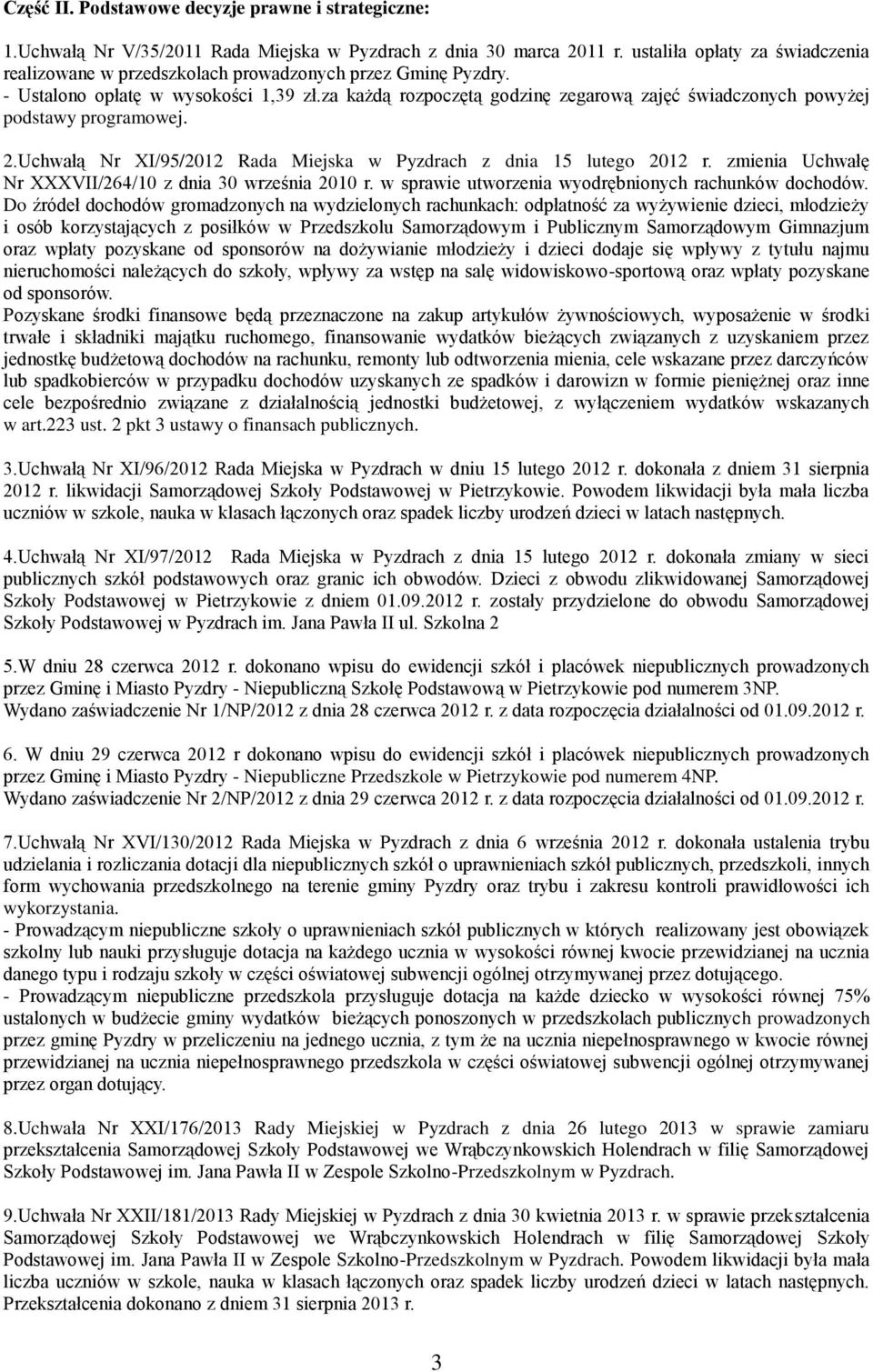 za każdą rozpoczętą godzinę zegarową zajęć świadczonych powyżej podstawy programowej. 2.Uchwałą Nr XI/95/2012 Rada Miejska w Pyzdrach z dnia 15 lutego 2012 r.