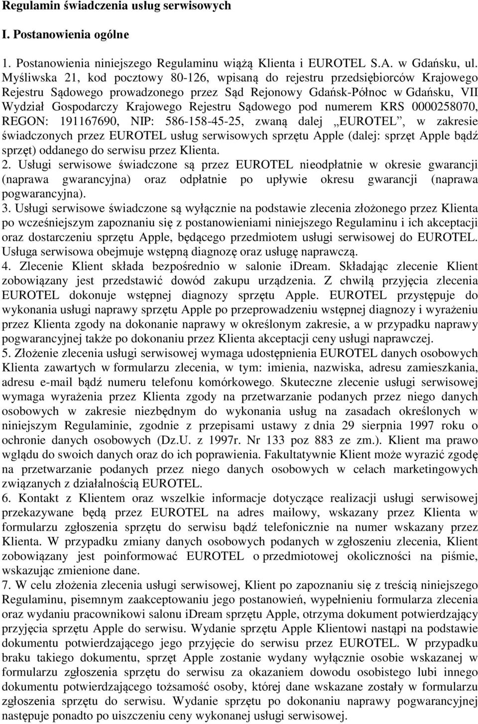 Sądowego pod numerem KRS 0000258070, REGON: 191167690, NIP: 586-158-45-25, zwaną dalej EUROTEL, w zakresie świadczonych przez EUROTEL usług serwisowych sprzętu Apple (dalej: sprzęt Apple bądź sprzęt)