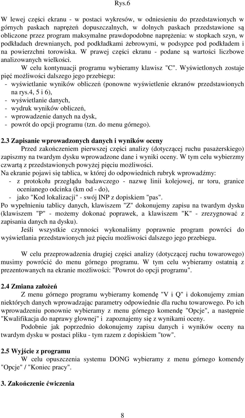 W prawej części ekranu - podane są wartości liczbowe analizowanych wielkości. W celu kontynuacji programu wybieramy klawisz "C".