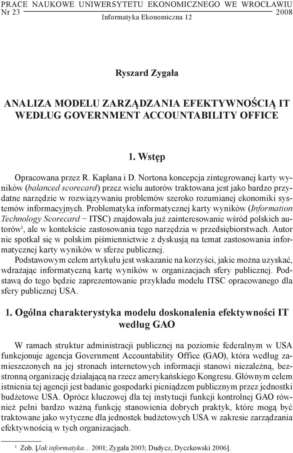 Nortona koncepcja zintegrowanej karty wyników (balanced scorecard) przez wielu autorów traktowana jest jako bardzo przydatne narzędzie w rozwiązywaniu problemów szeroko rozumianej ekonomiki systemów