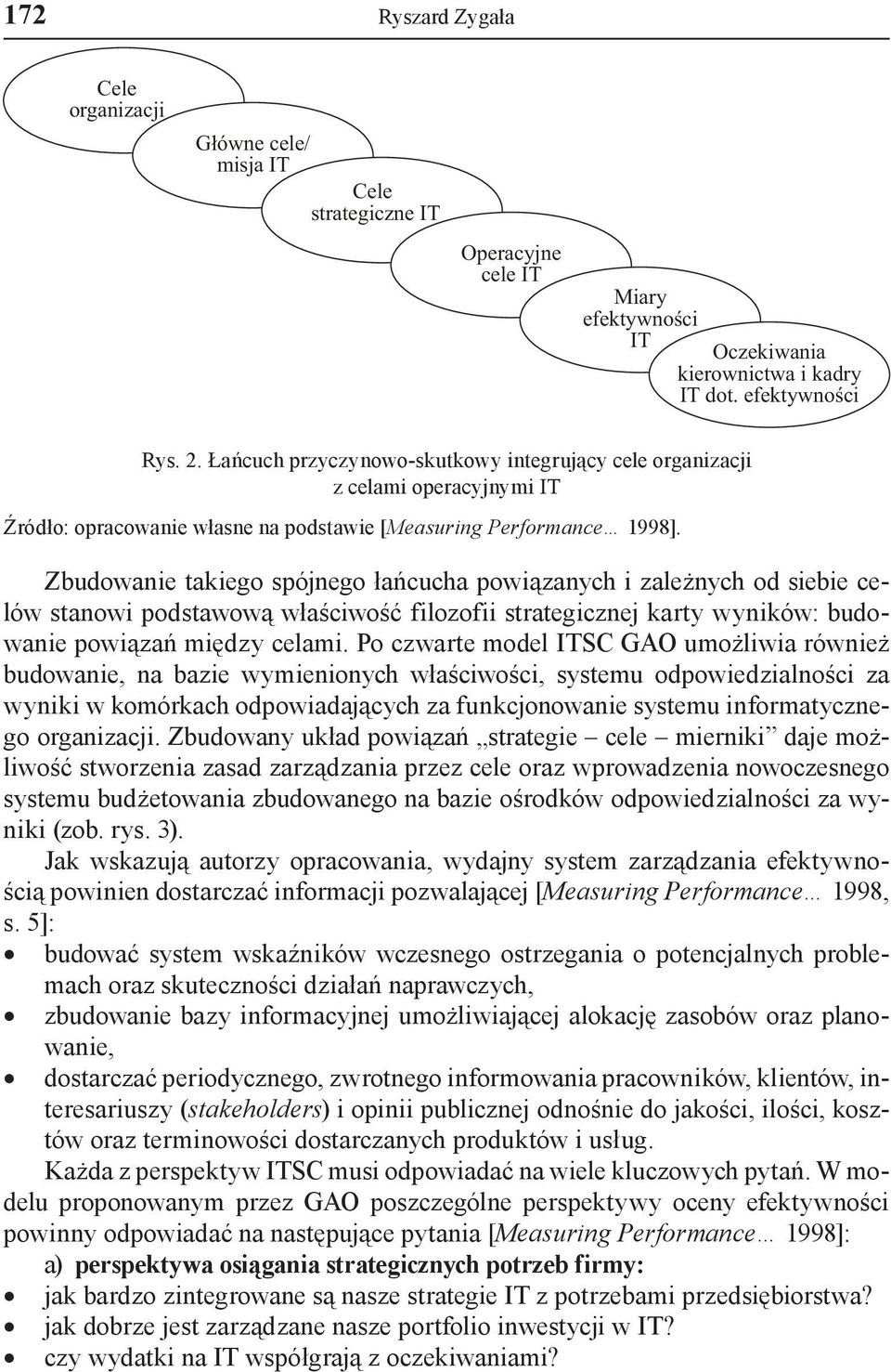 Zbudowanie takiego spójnego łańcucha powiązanych i zależnych od siebie celów stanowi podstawową właściwość filozofii strategicznej karty wyników: budowanie powiązań między celami.