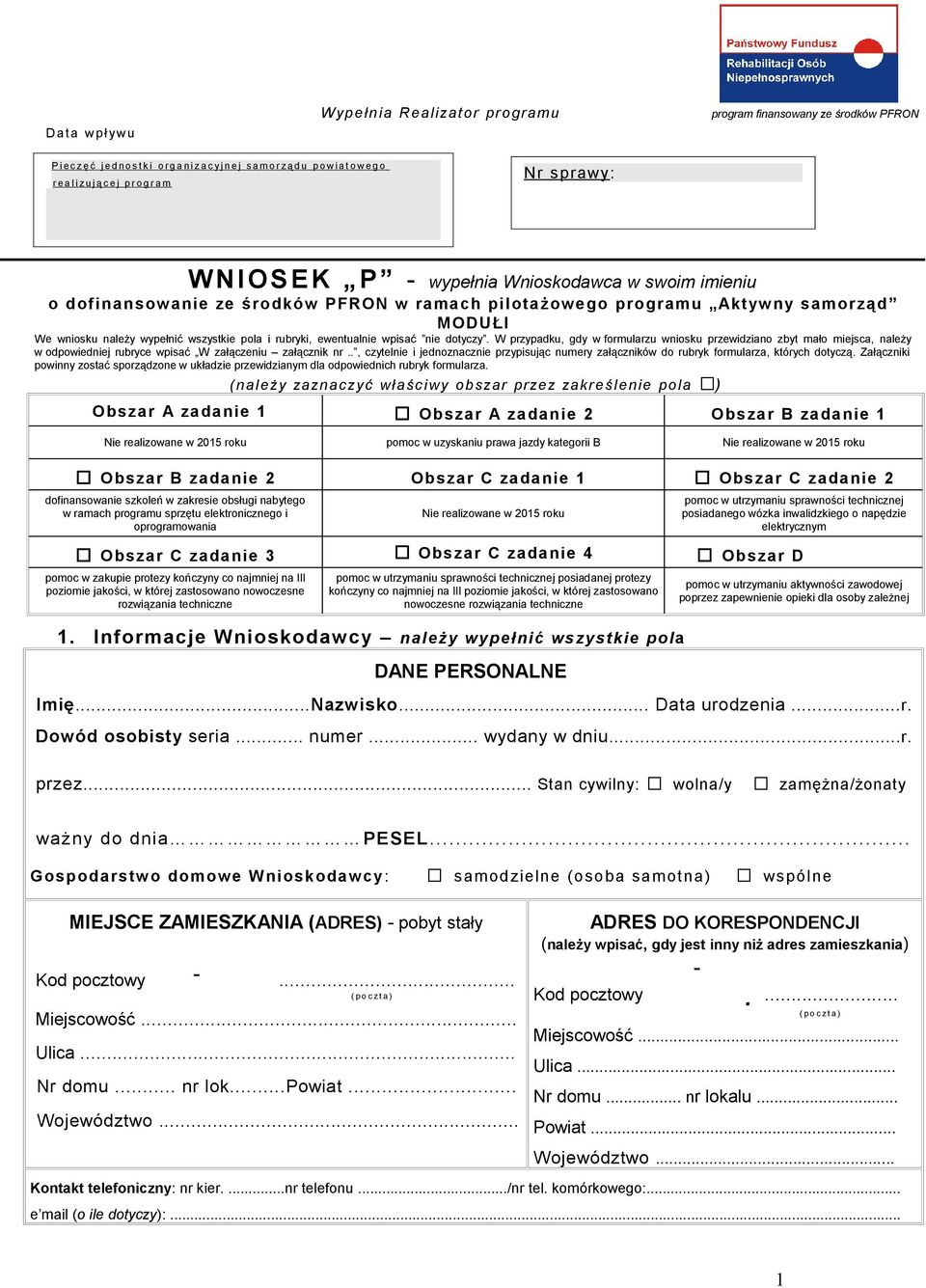 wszystkie pola i rubryki, ewentualnie wpisać nie dotyczy. W przypadku, gdy w formularzu wniosku przewidziano zbyt mało miejsca, należy w odpowiedniej rubryce wpisać W załączeniu załącznik nr.