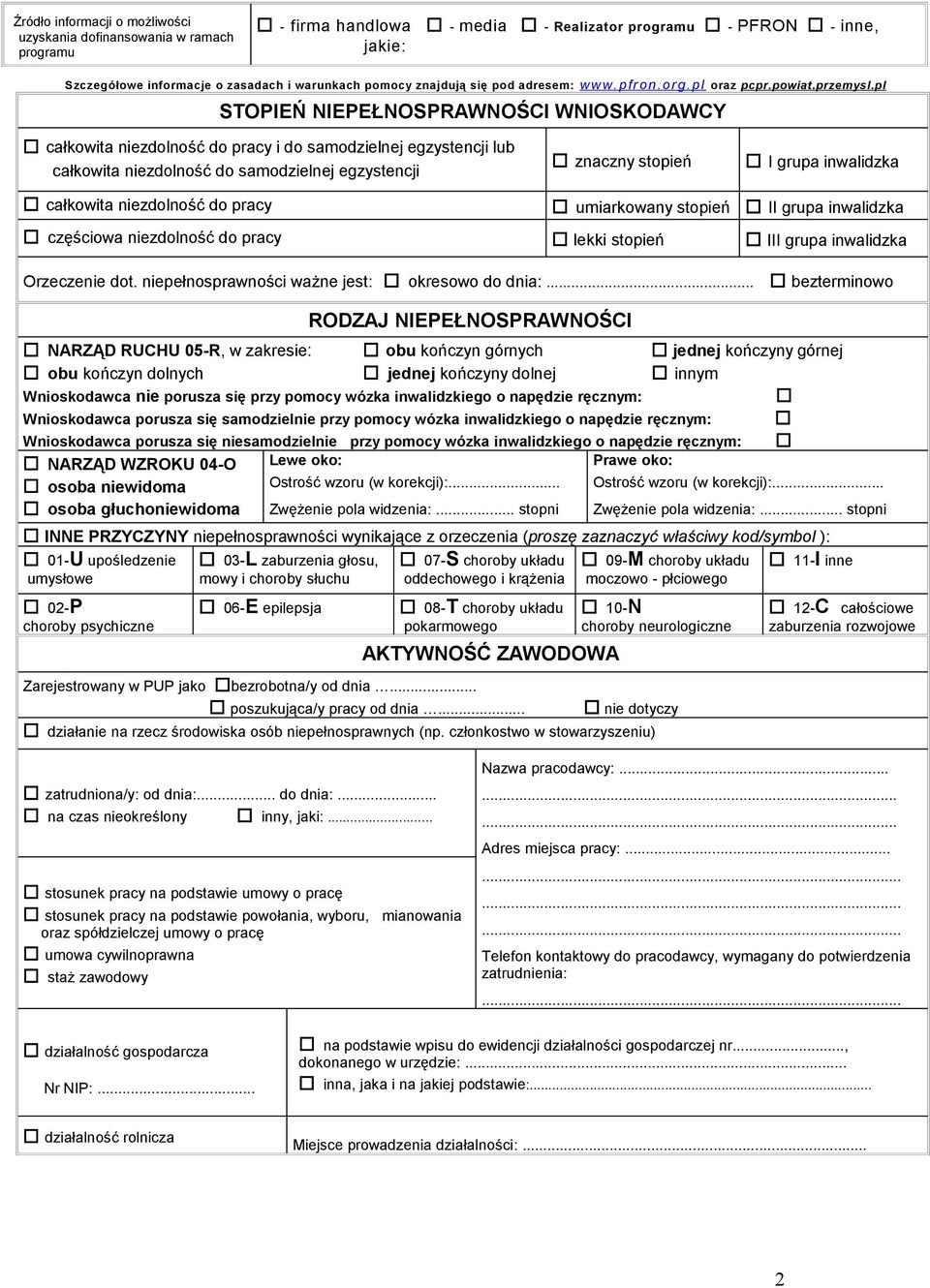 pl STOPIEŃ NIEPEŁNOSPRAWNOŚCI WNIOSKODAWCY całkowita niezdolność do pracy i do samodzielnej egzystencji lub całkowita niezdolność do samodzielnej egzystencji znaczny stopień I grupa inwalidzka
