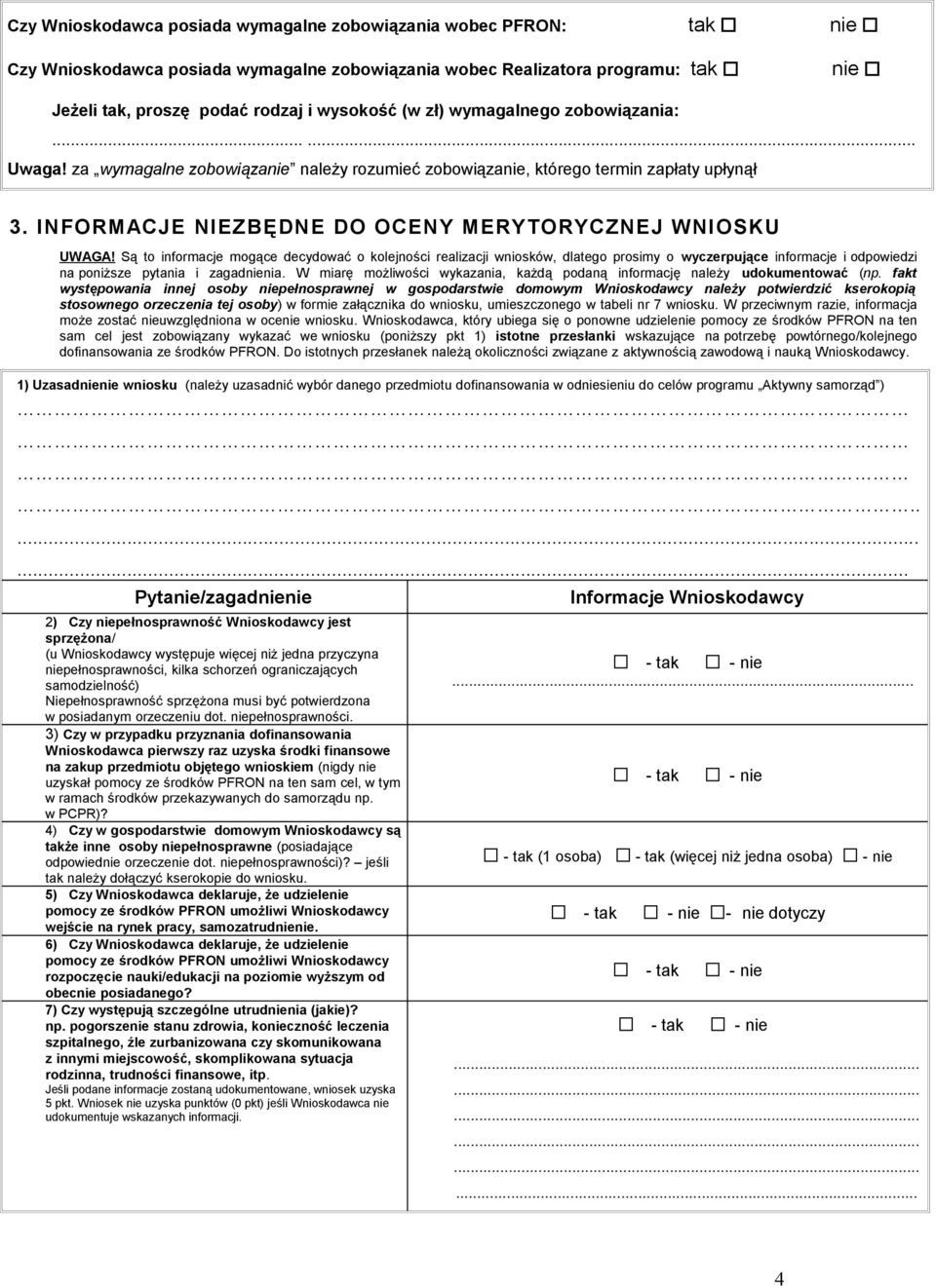 Są to informacje mogące decydować o kolejności realizacji wniosków, dlatego prosimy o wyczerpujące informacje i odpowiedzi na poniższe pytania i zagadnienia.