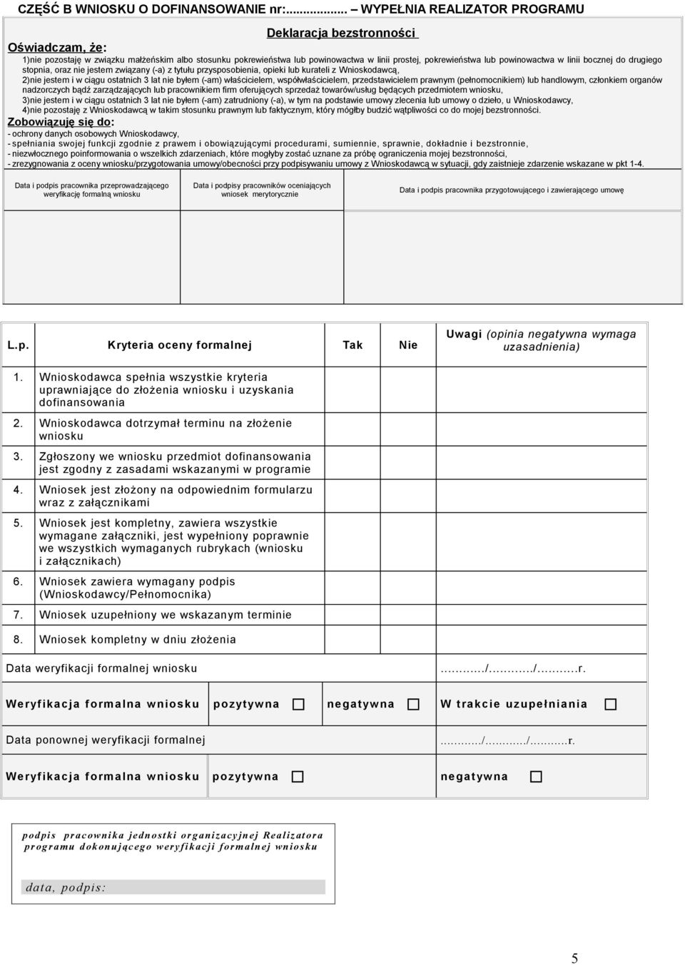 powinowactwa w linii bocznej do drugiego stopnia, oraz nie jestem związany (-a) z tytułu przysposobienia, opieki lub kurateli z Wnioskodawcą, 2)nie jestem i w ciągu ostatnich 3 lat nie byłem (-am)