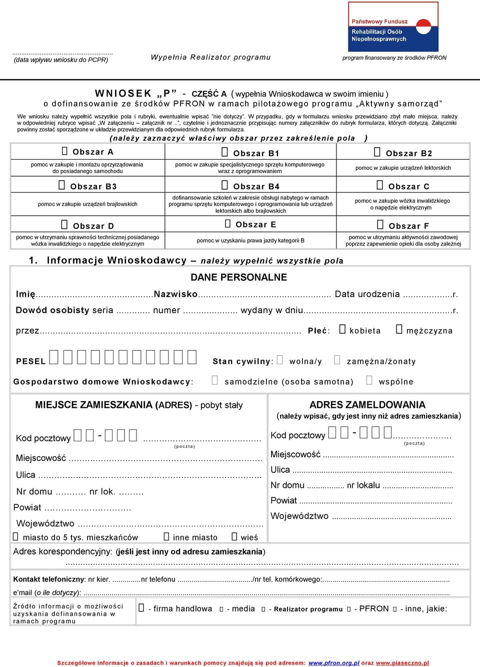 W przypadku, gdy w formularzu wniosku przewidziano zbyt mało miejsca, należy w odpowiedniej rubryce wpisać W załączeniu załącznik nr.