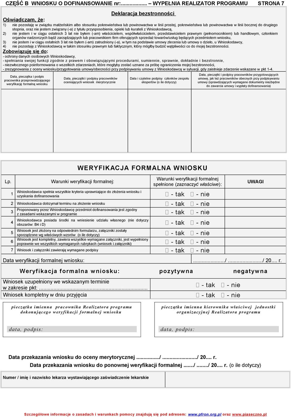 powinowactwa w linii bocznej do drugiego stopnia, oraz nie jestem związany (-a) z tytułu przysposobienia, opieki lub kurateli z Wnioskodawcą, 2) nie jestem i w ciągu ostatnich 3 lat nie byłem (-am)