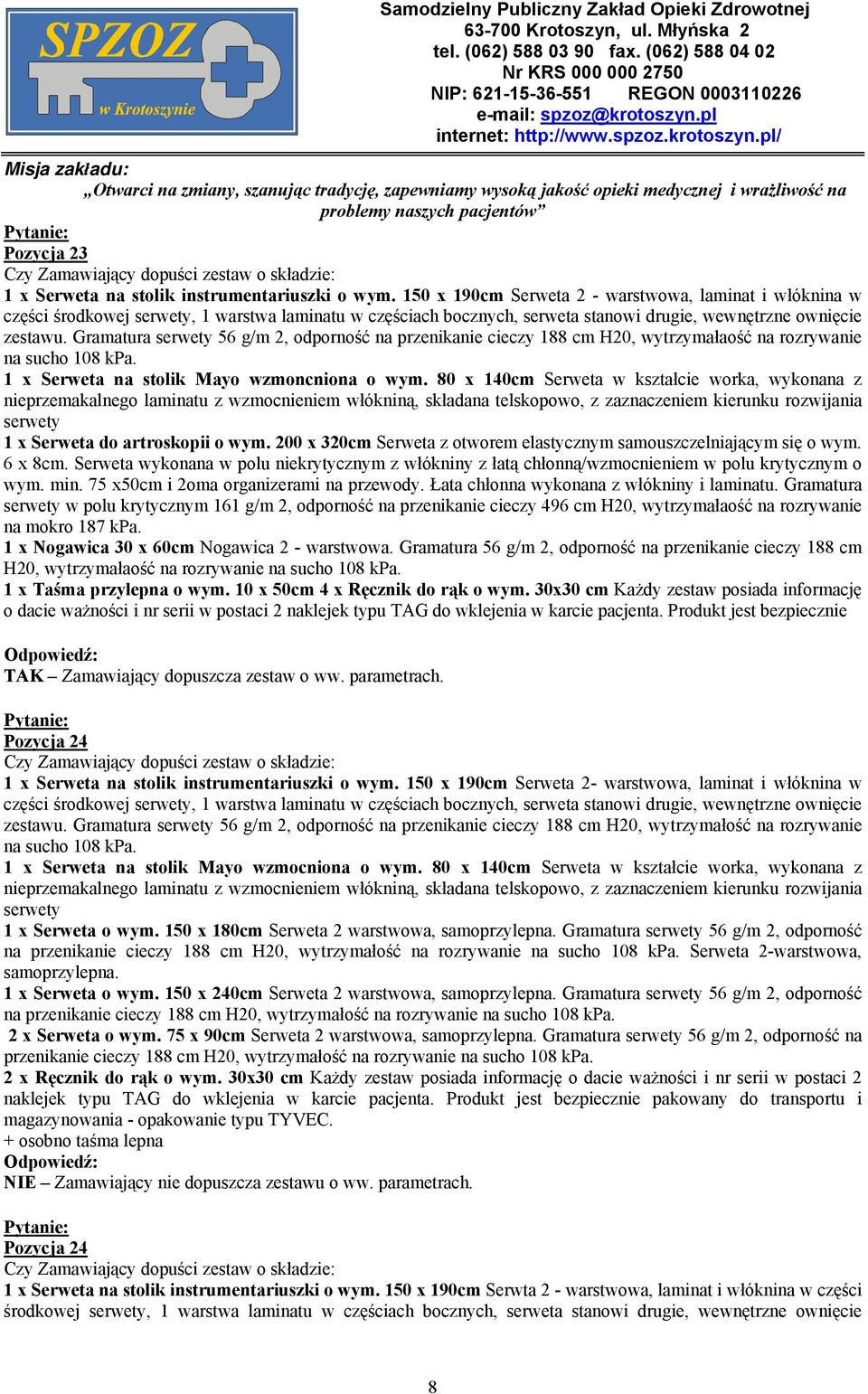 Gramatura serwety 56 g/m 2, odporność na przenikanie cieczy 188 cm H20, wytrzymałaość na rozrywanie na sucho 108 kpa. 1 x Serweta na stolik Mayo wzmoncniona o wym.