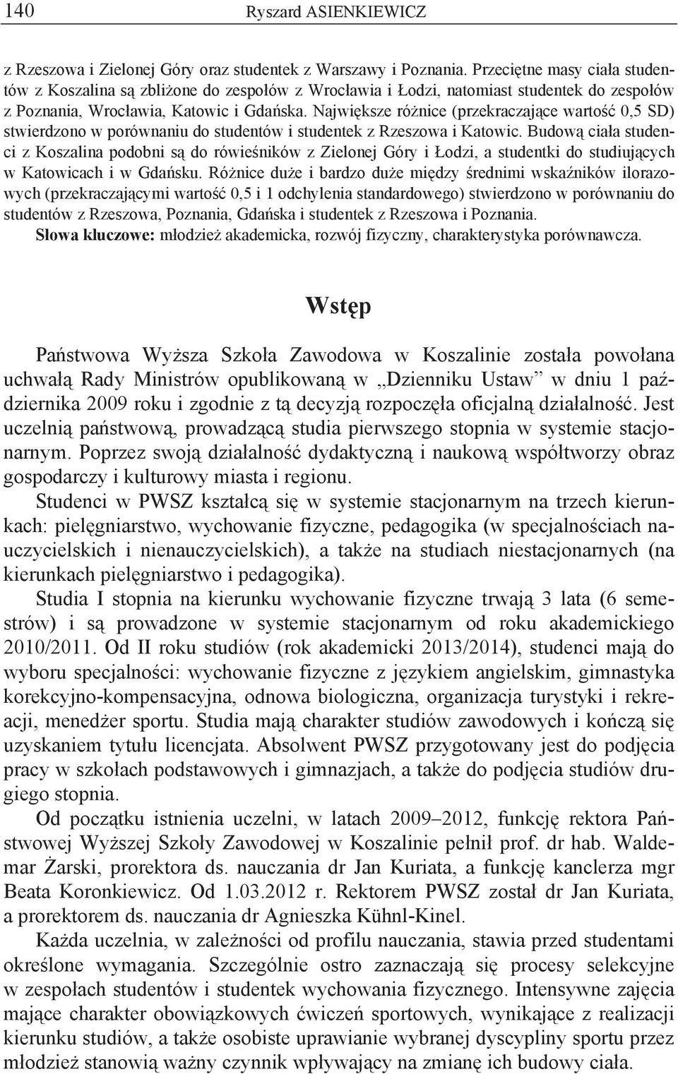 Najwi ksze ró nice (przekraczaj ce warto 0,5 SD) stwierdzono w porównaniu do studentów i studentek z Rzeszowa i Katowic.