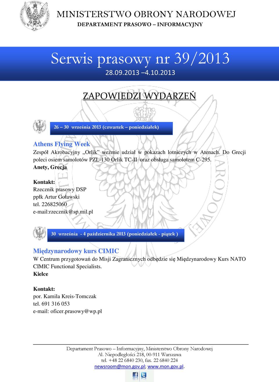 Do Grecji poleci osiem samolotów PZL-130 Orlik TC-II oraz obsługa samolotem C-295. Anety, Grecja Rzecznik prasowy DSP ppłk Artur Goławski tel. 226825060 e-mail:rzecznik@sp.mil.